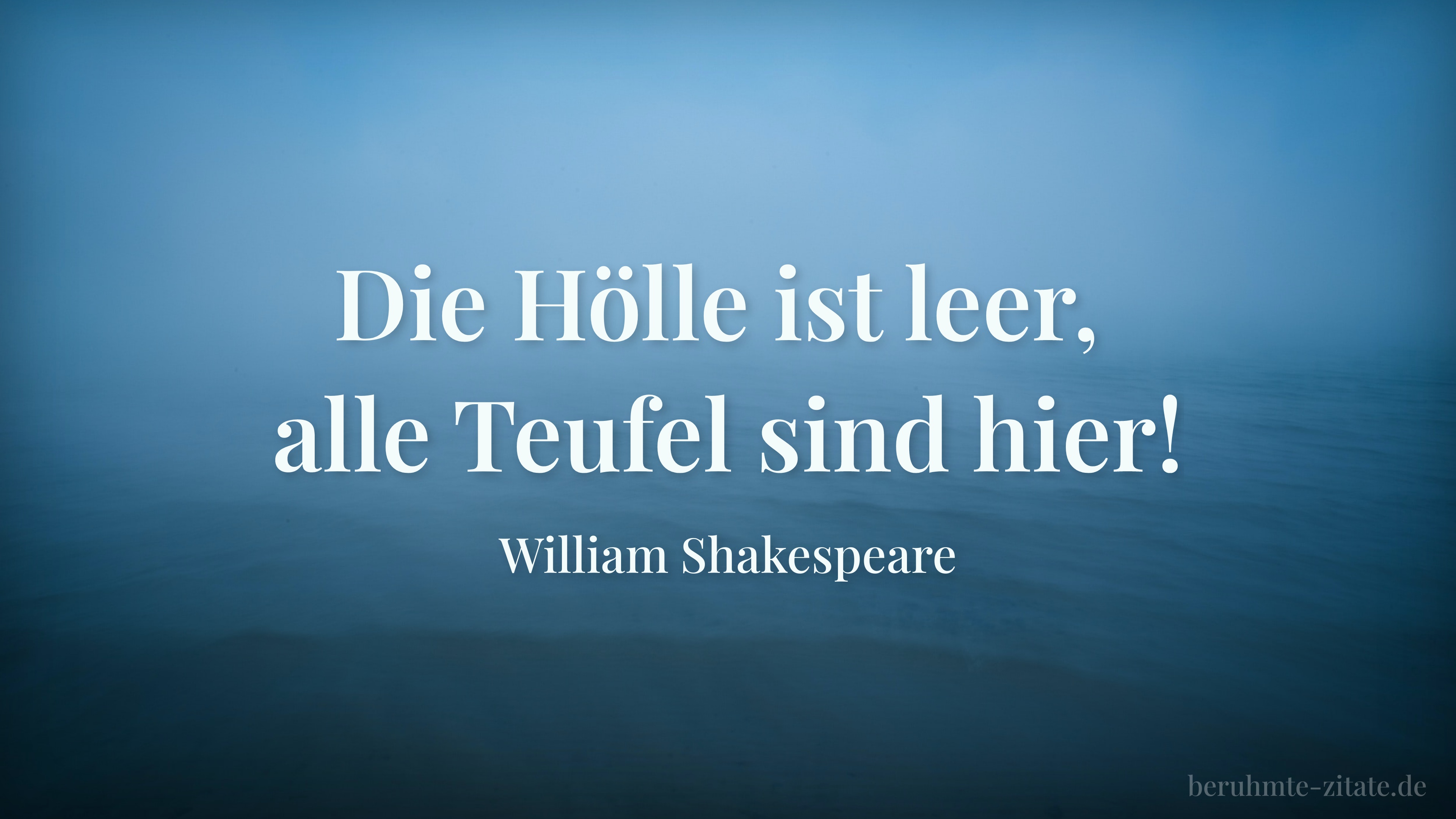 William Shakespeare zitat: „Die Hölle ist leer, alle Teufel sind hier!“