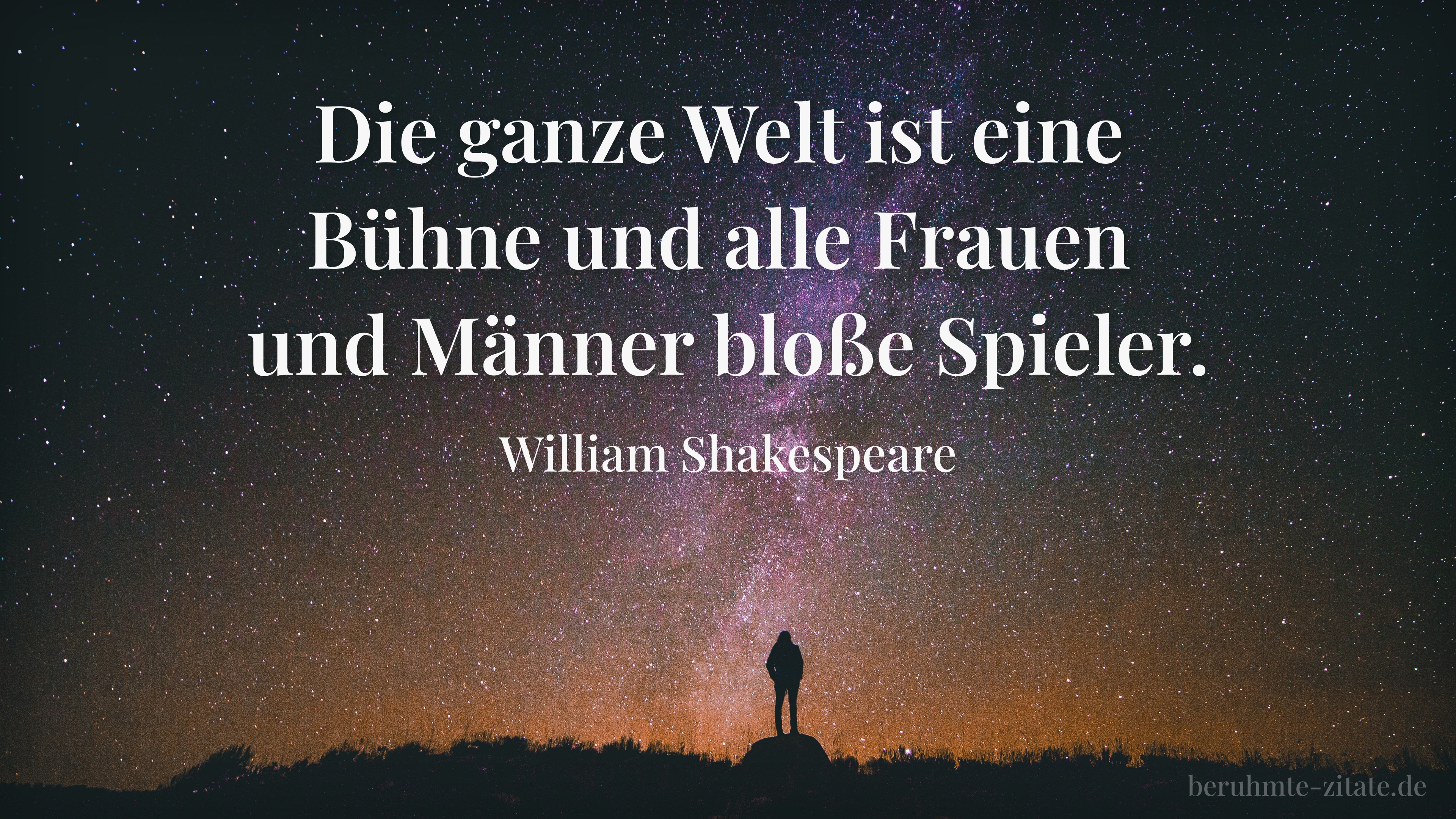 William Shakespeare zitat: „Die ganze Welt ist eine Bühne und alle Frauen und Männer bloße Spieler.“