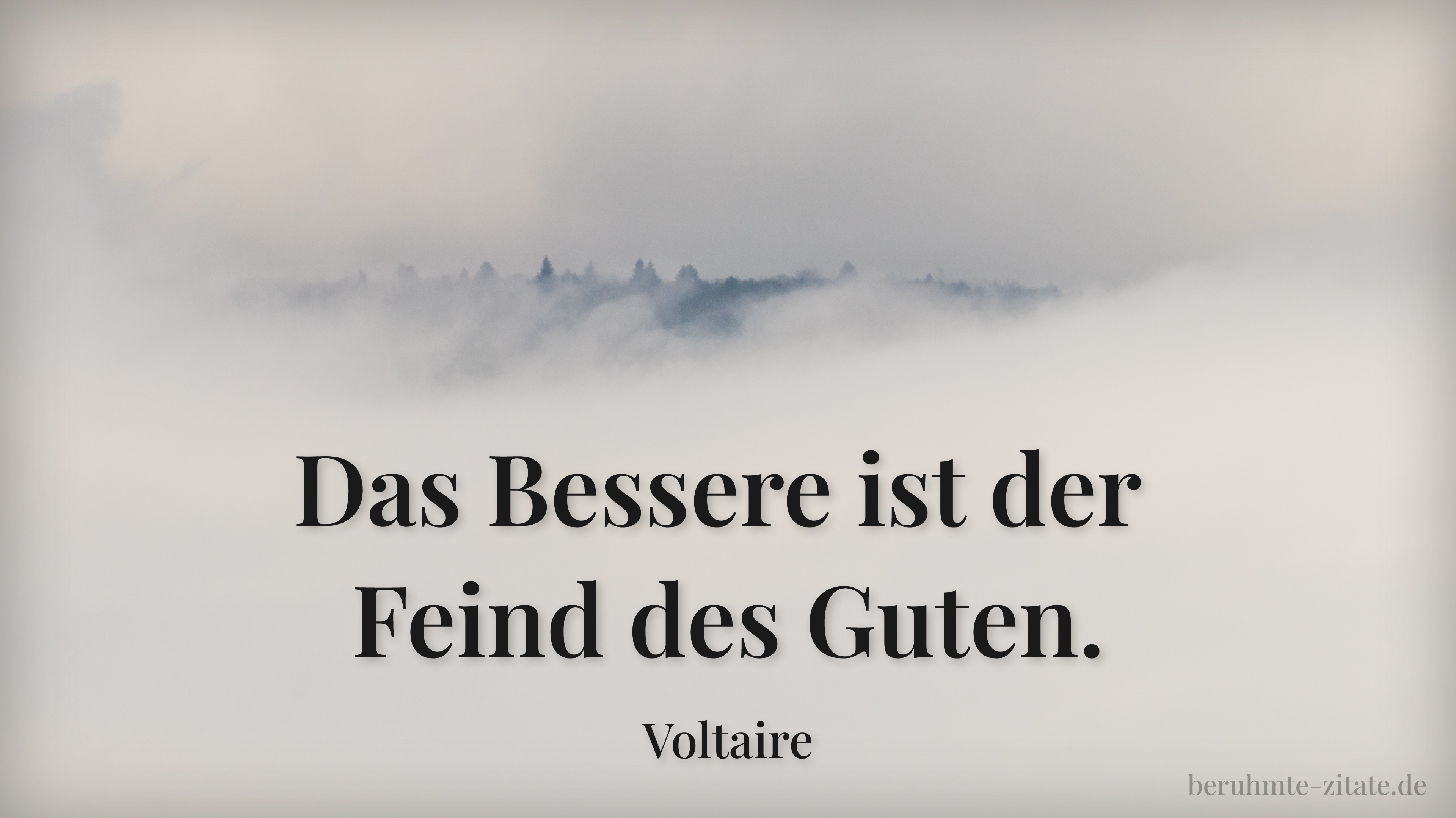 Voltaire zitat: „Das Bessere ist der Feind des Guten.“