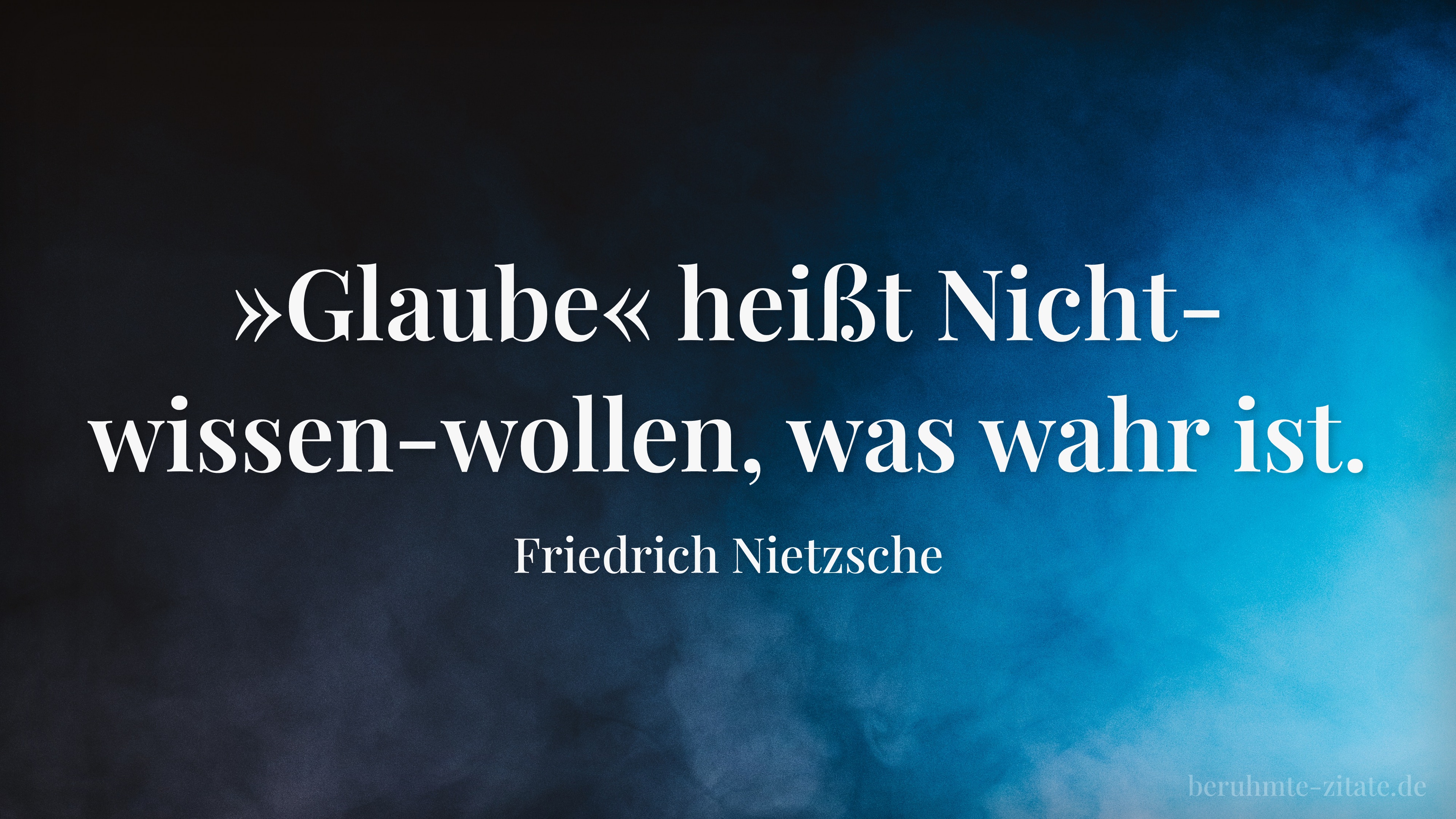 Friedrich Nietzsche zitat: „»Glaube« heißt Nicht-wissen-wollen, was wahr ist.“