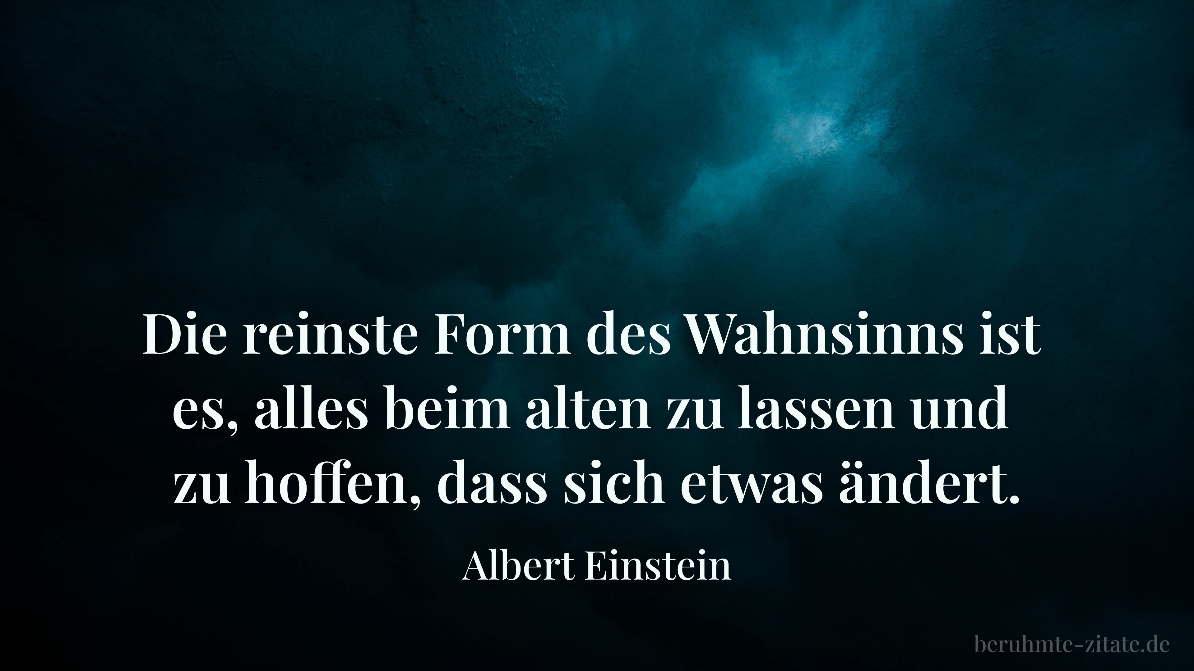 Albert Einstein zitat: „Die reinste Form des Wahnsinns ist es, alles beim alten zu lassen und zu hoffen, dass sich etwas ändert.“