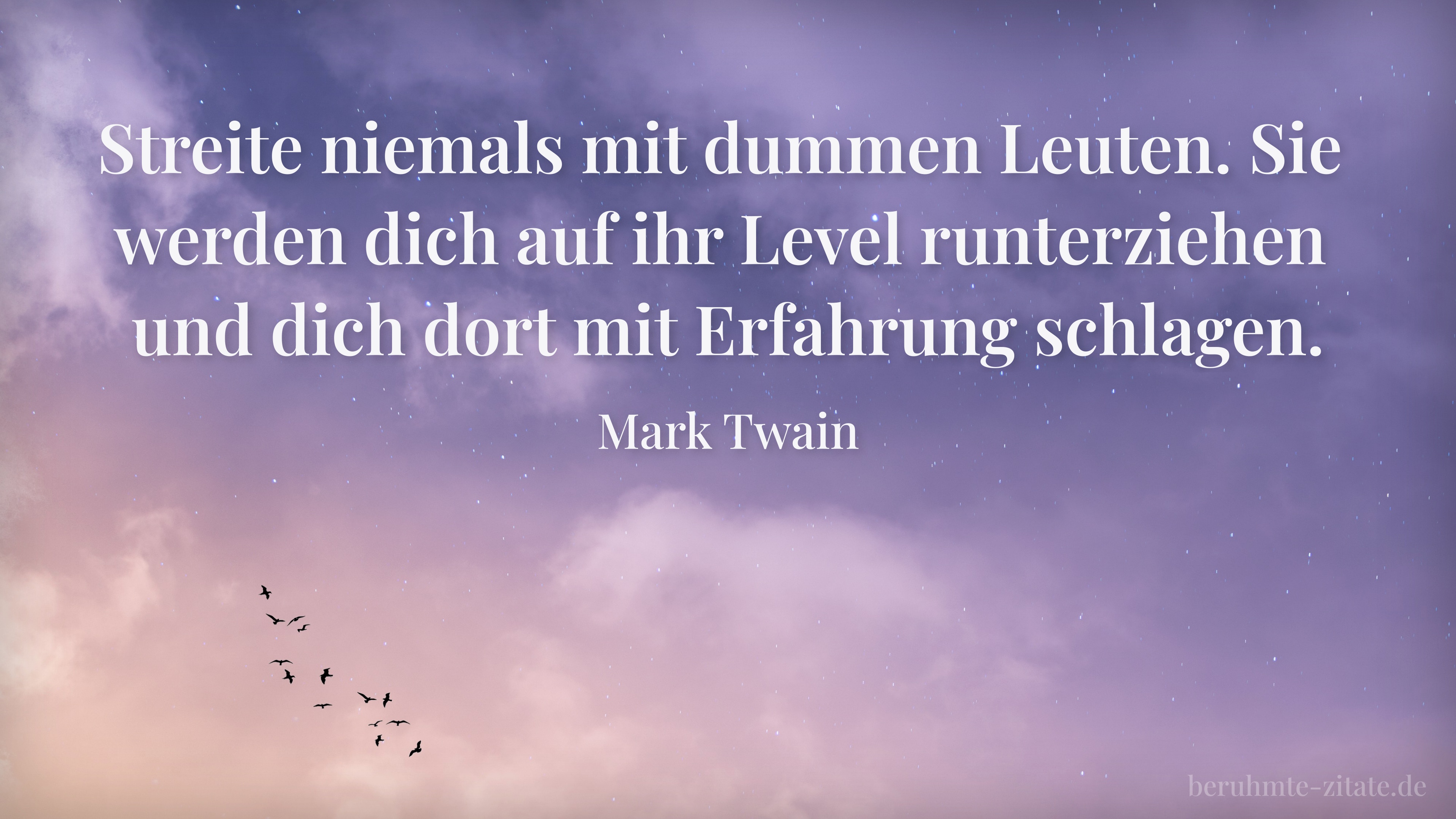 Mark Twain zitat: „Streite niemals mit dummen Leuten. Sie werden dich auf ihr Level runterziehen und dich dort mit Erfahrung schlagen.“