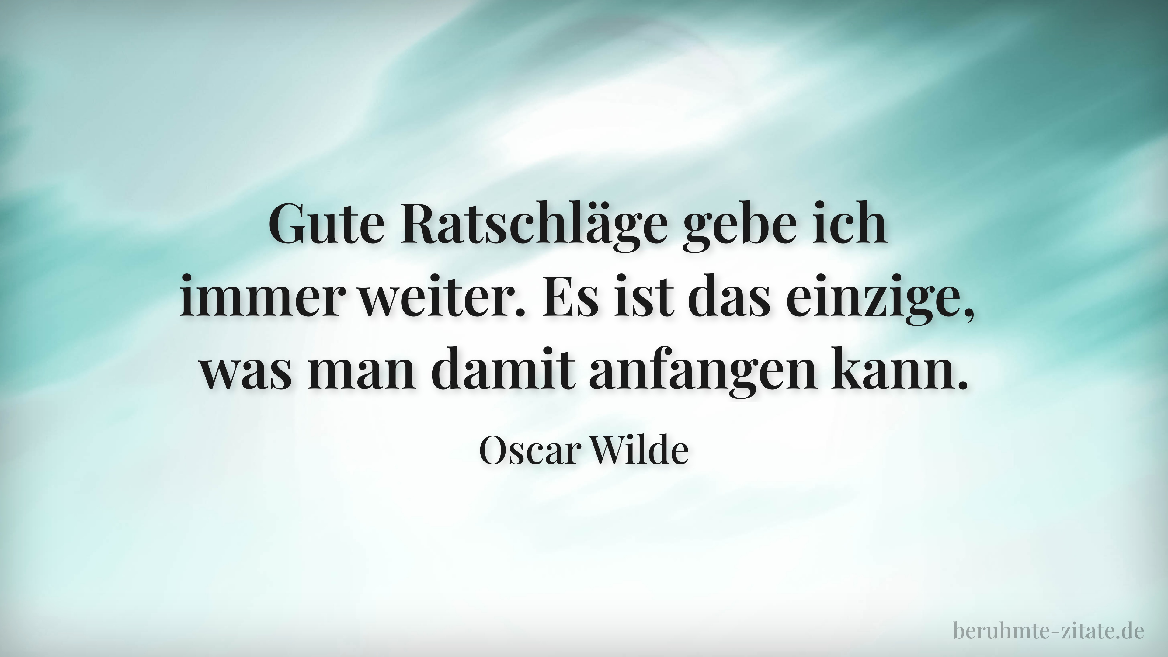 Oscar Wilde zitat: „Gute Ratschläge gebe ich immer weiter. Es ist das einzige, was man damit anfangen kann.“