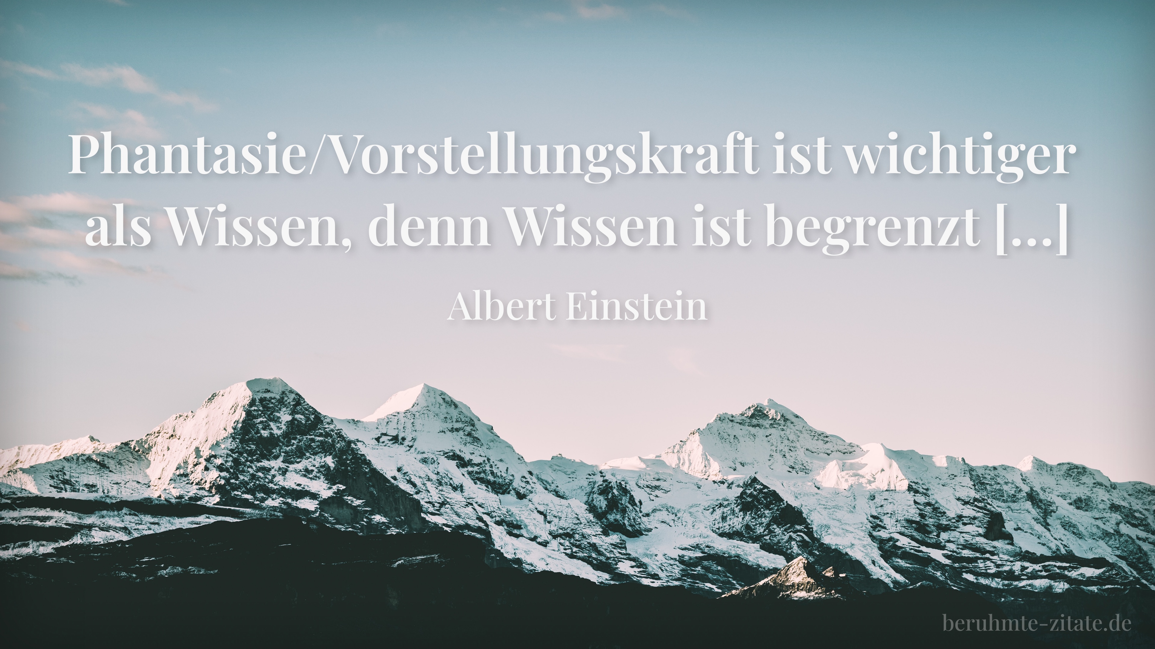 Albert Einstein zitat: „Phantasie/Vorstellungskraft ist wichtiger als Wissen, denn Wissen ist begrenzt […]“