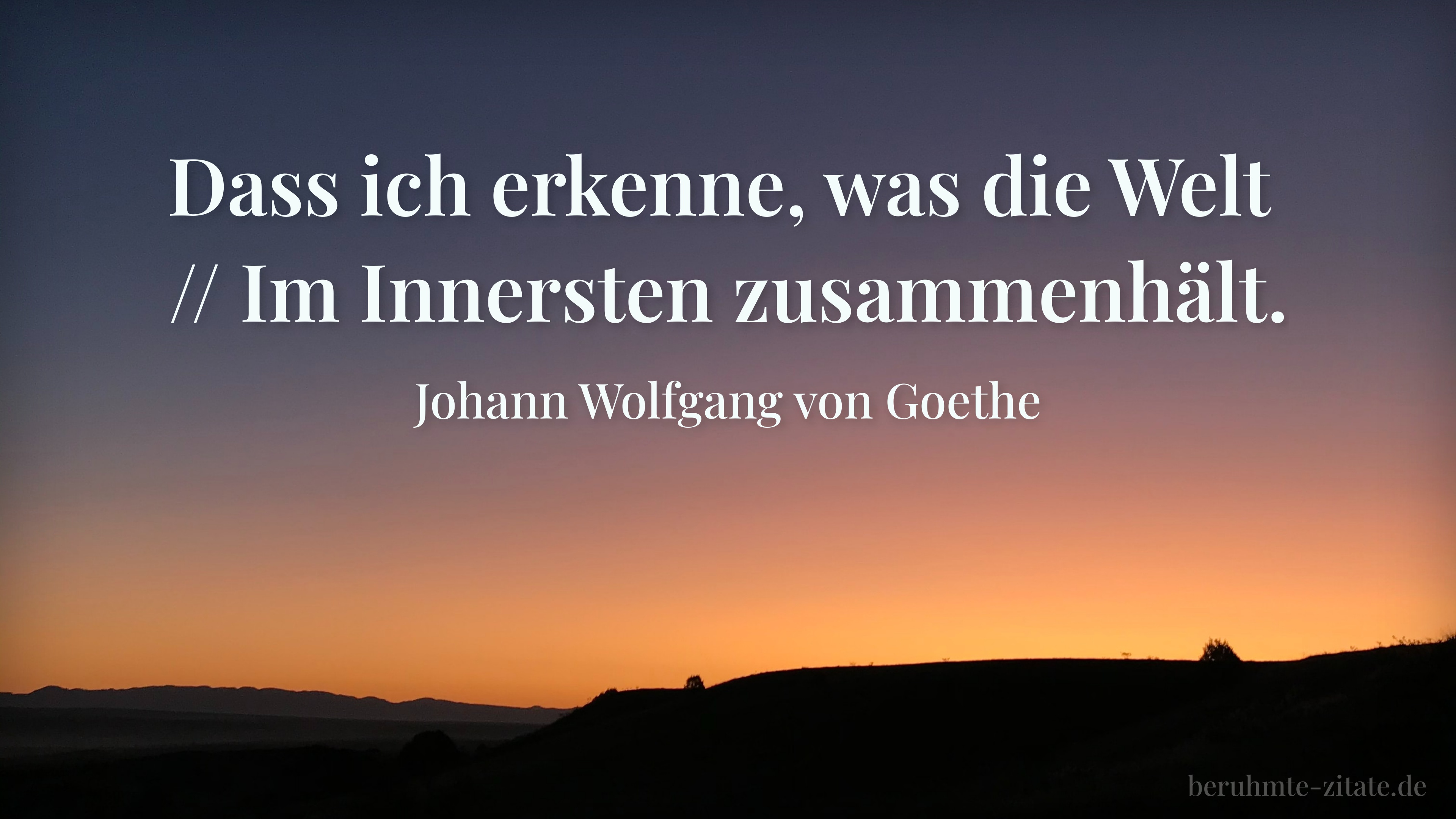 Johann Wolfgang von Goethe zitat: „Dass ich erkenne, was die Welt // Im Innersten zusammenhält.“