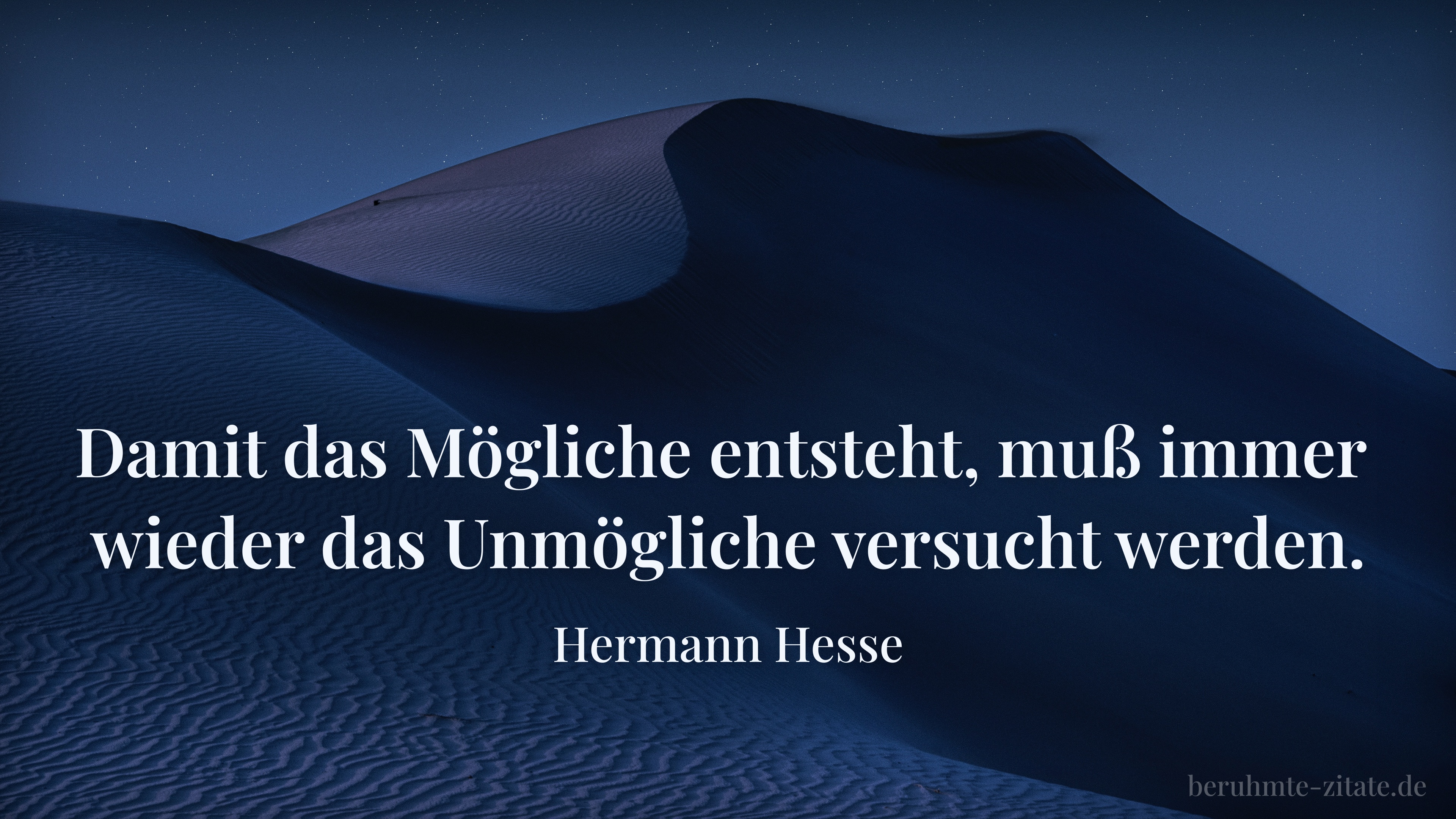 Hermann Hesse zitat: „Damit das Mögliche entsteht, muß immer wieder das Unmögliche versucht werden.“