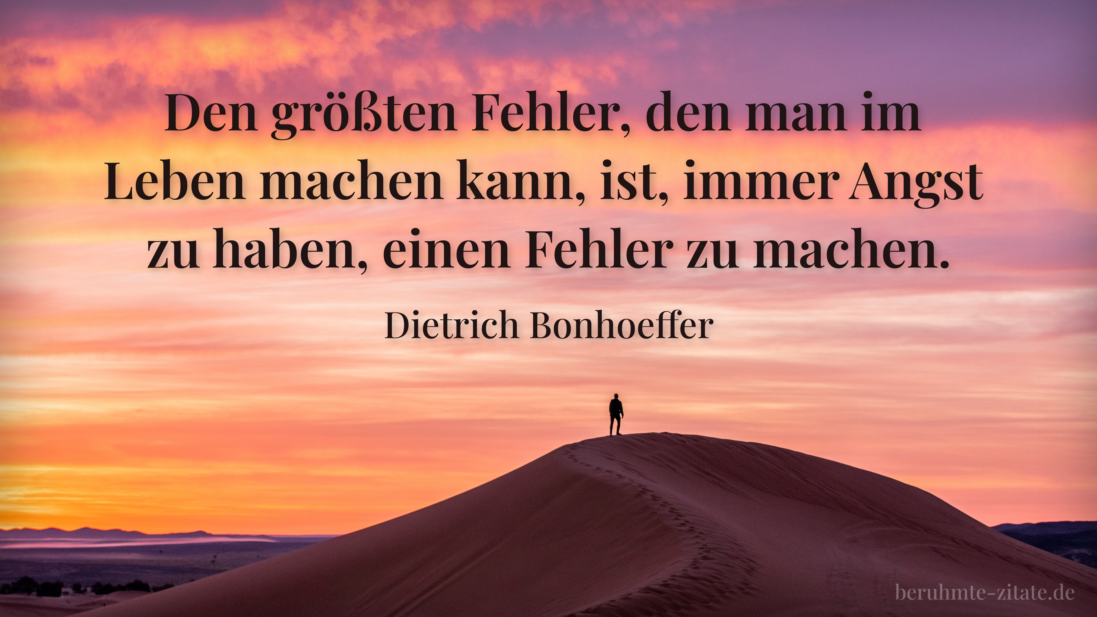 Dietrich Bonhoeffer zitat: „Den größten Fehler, den man im Leben machen kann, ist, immer Angst zu haben, einen Fehler zu machen.“