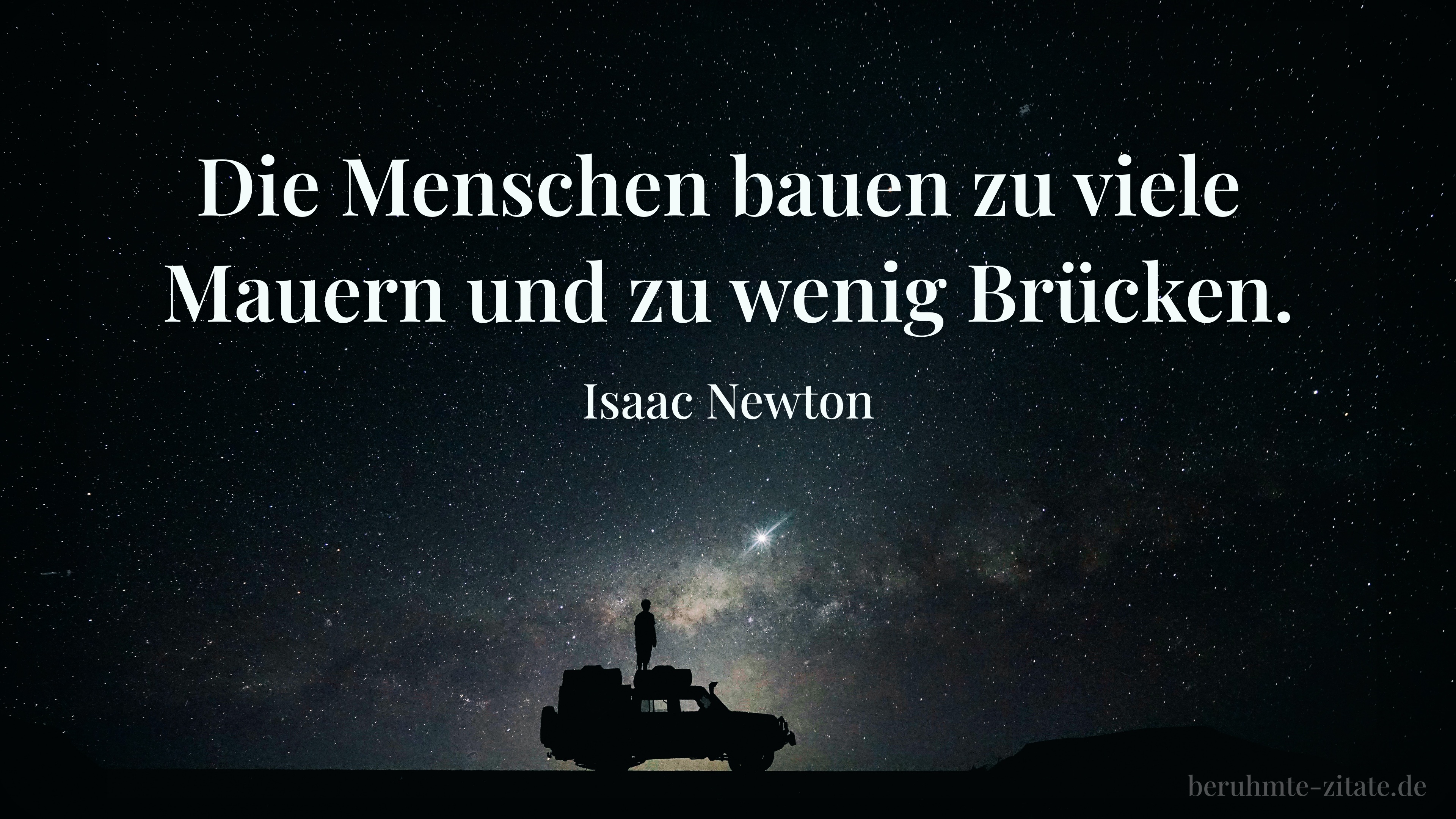 Isaac Newton zitat: „Die Menschen bauen zu viele Mauern und zu wenig Brücken.“