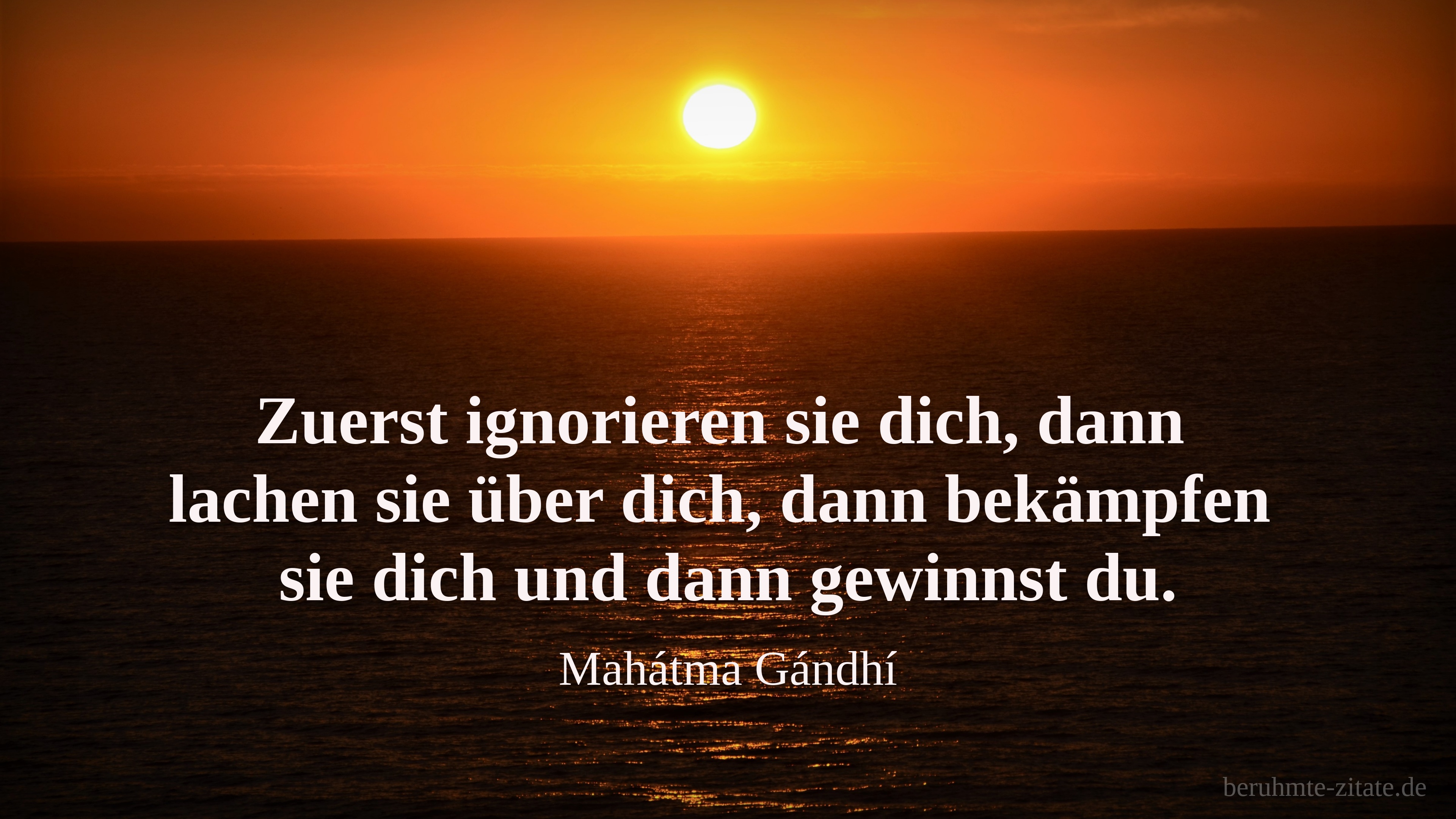 Mahátma Gándhí zitat: „Zuerst ignorieren sie dich, dann lachen sie über dich, dann bekämpfen sie dich und dann gewinnst du.“