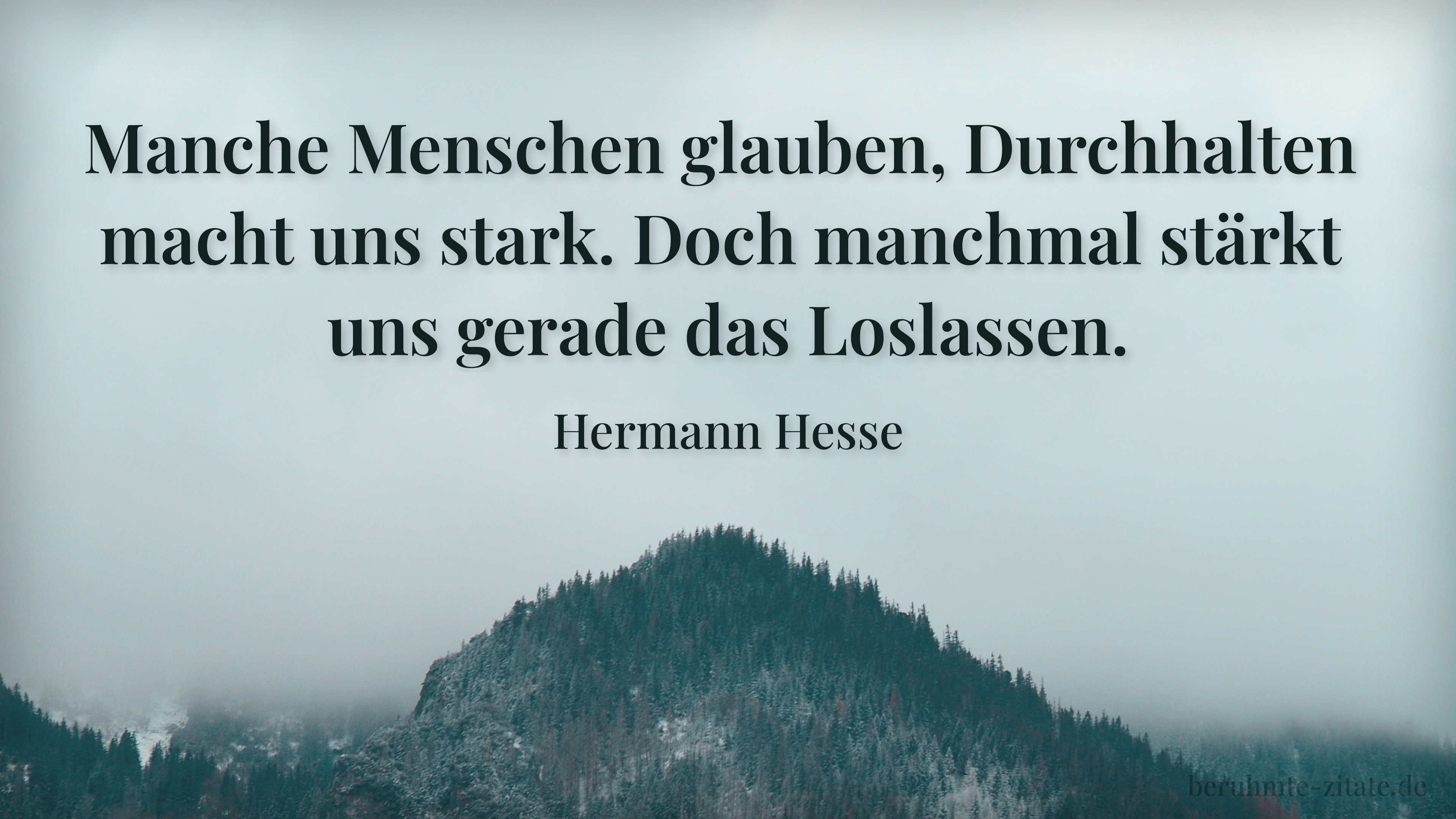 Hermann Hesse zitat: „Manche Menschen glauben, Durchhalten macht uns stark. Doch manchmal stärkt uns gerade das Loslassen.“