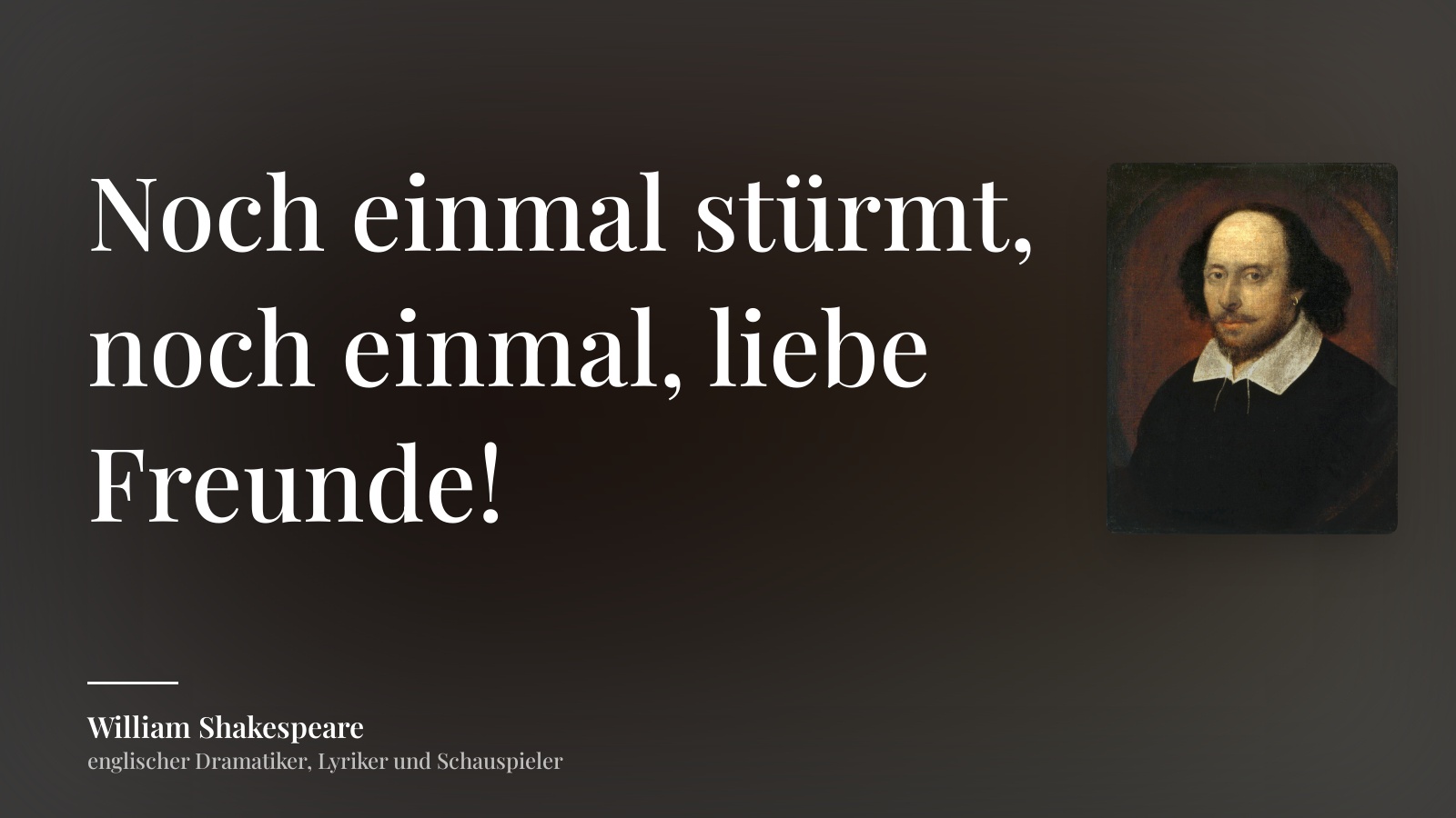 William Shakespeare zitat: „Noch einmal stürmt, noch einmal, liebe Freunde!“