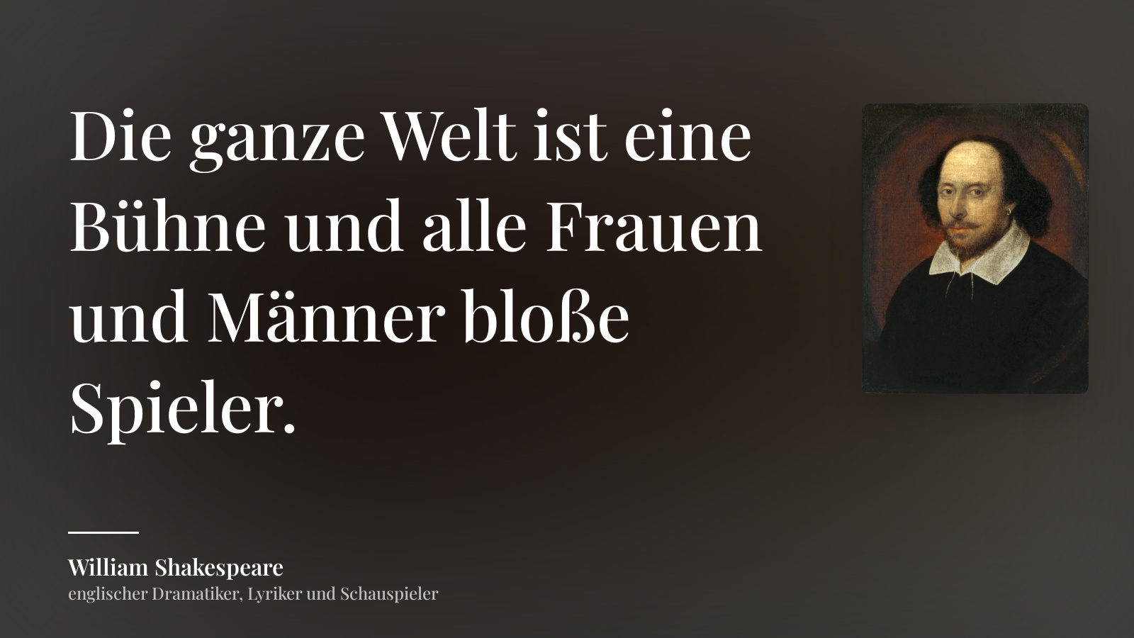 William Shakespeare zitat: „Die ganze Welt ist eine Bühne und alle Frauen und Männer bloße Spieler.“
