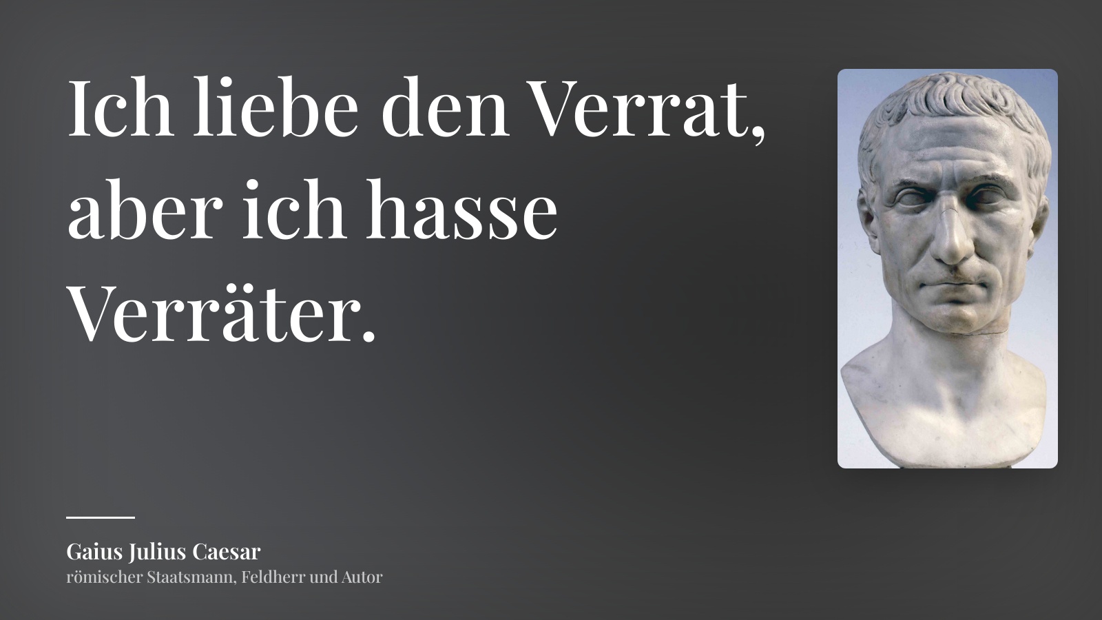 Gaius Julius Caesar zitat: „Ich liebe den Verrat, aber ich hasse Verräter.“