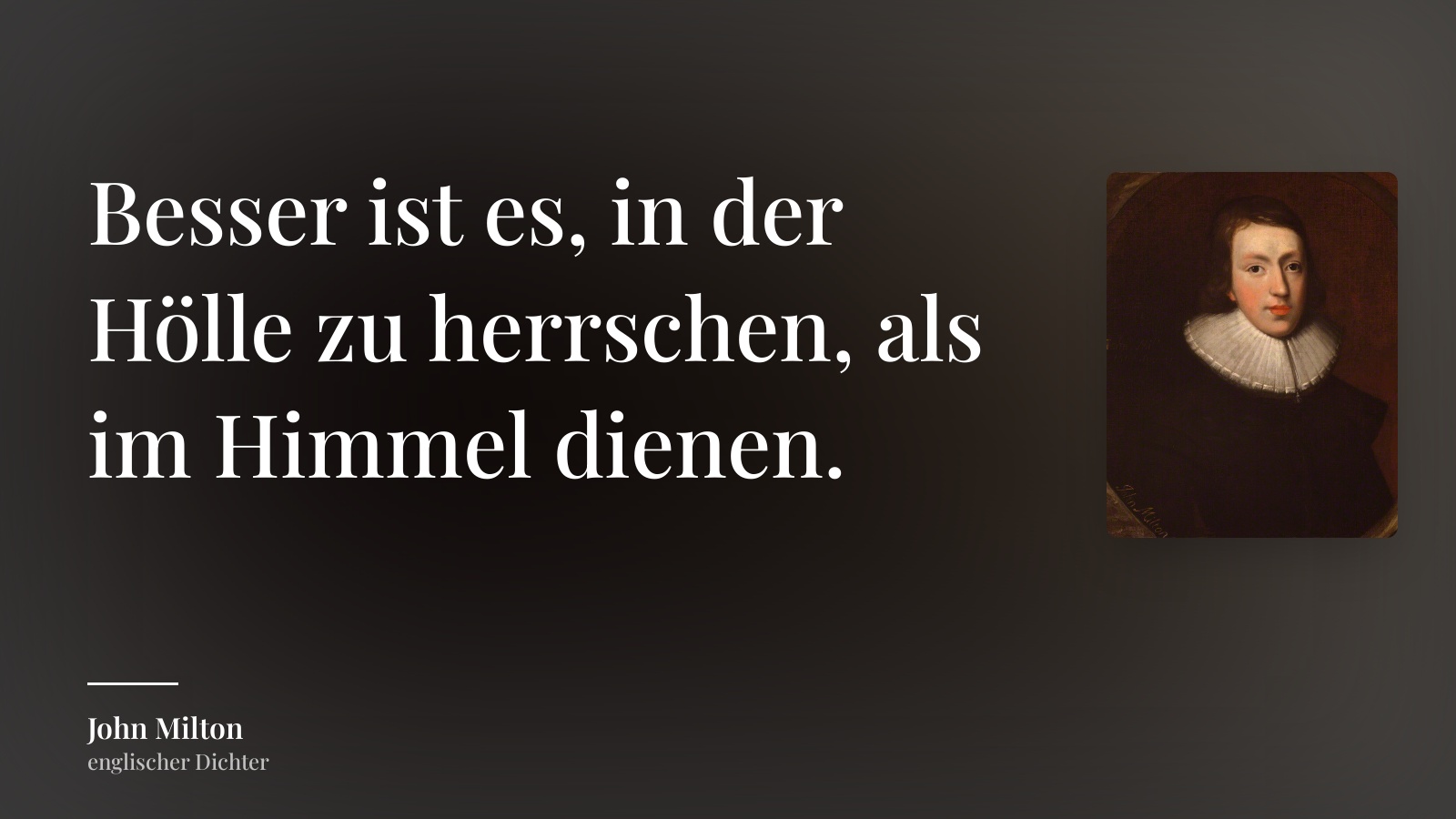 John Milton zitat: „Besser ist es, in der Hölle zu herrschen, als im Himmel dienen.“