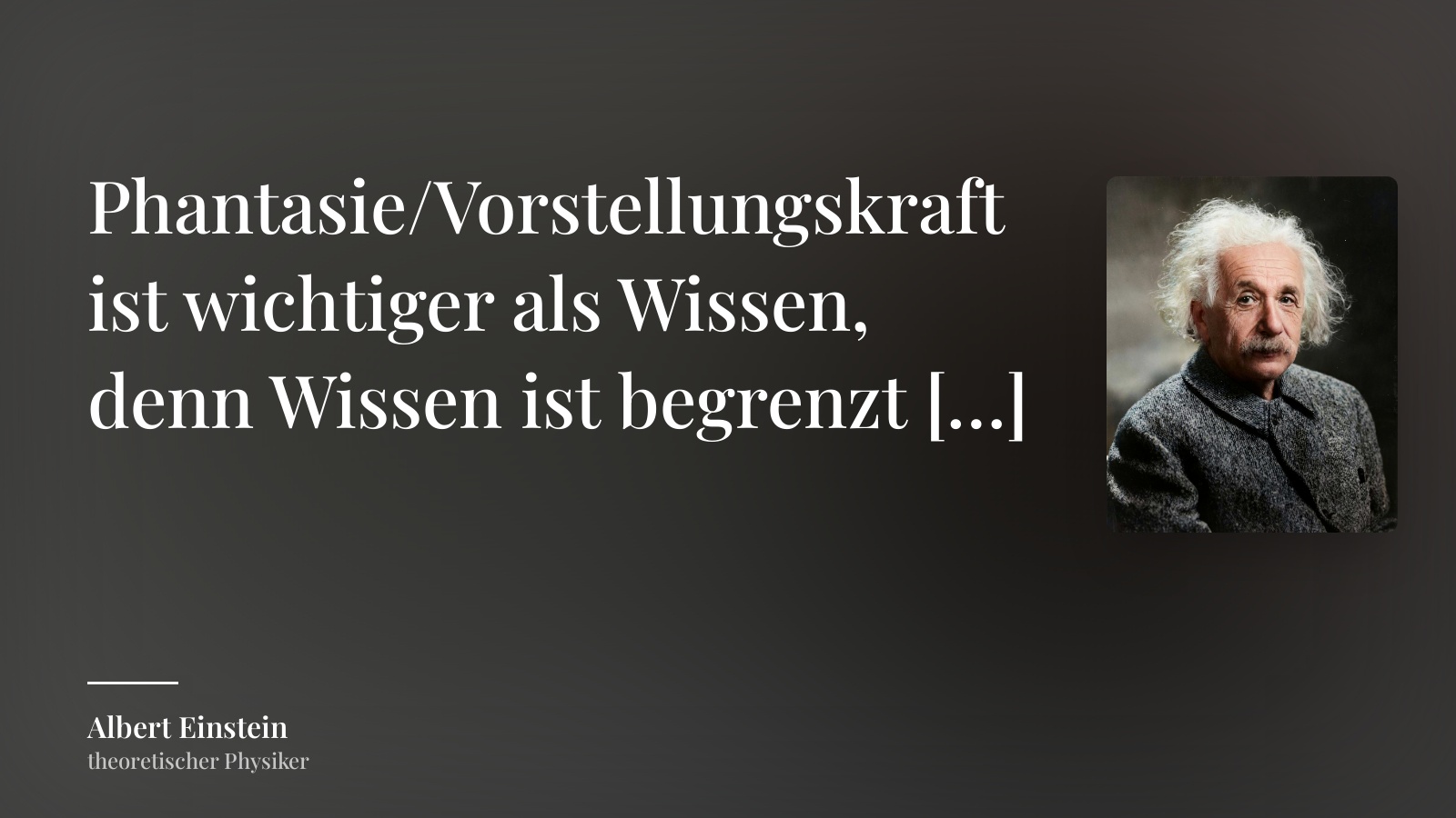 Phantasie Ist Wichtiger Als Wissen Denn Wissen Ist Begrenzt Bedeutung