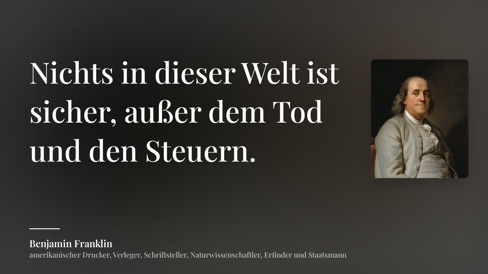 Benjamin Franklin zitat: „Nichts in dieser Welt ist sicher, außer dem Tod und den Steuern.“