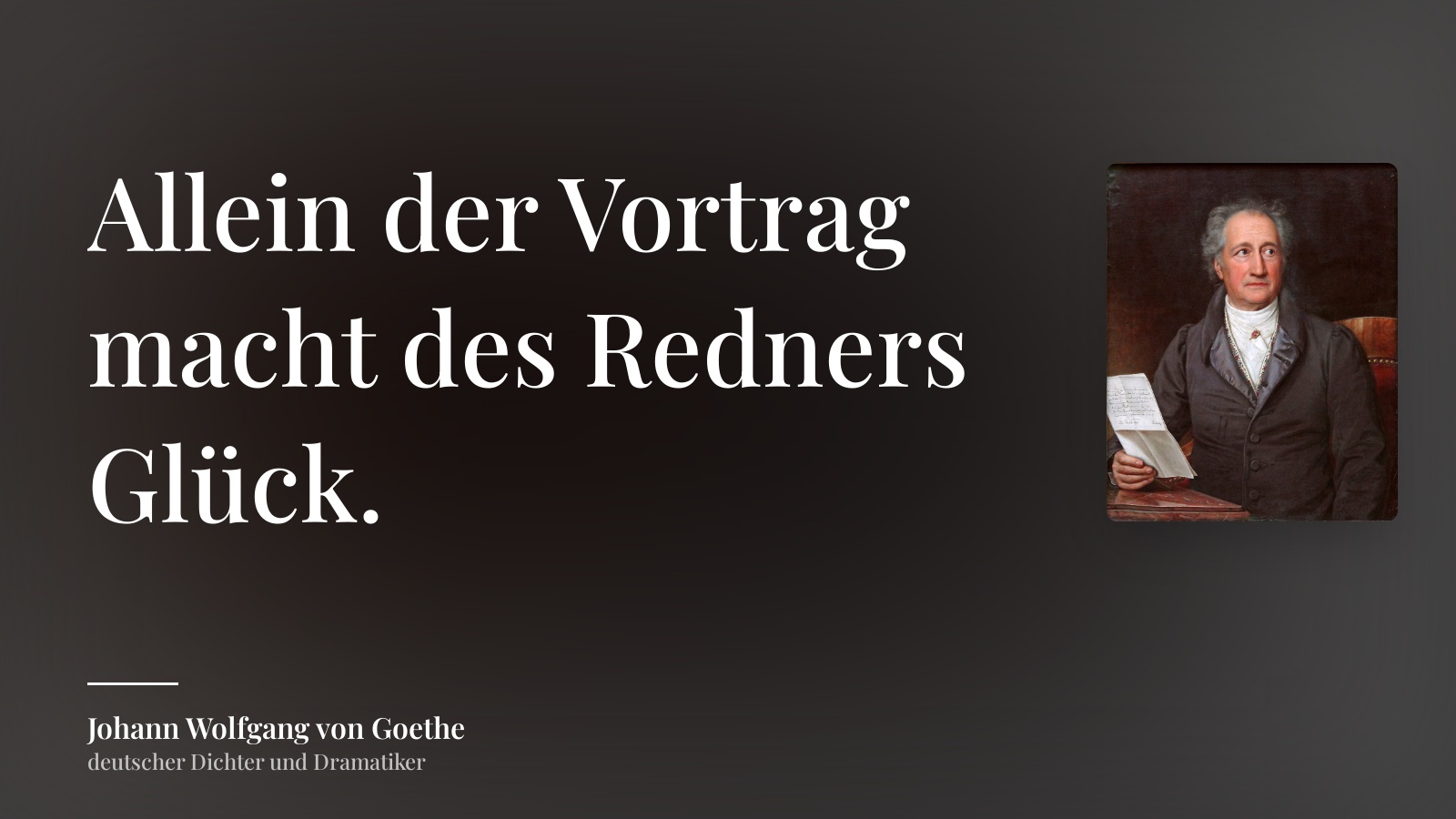 Johann Wolfgang von Goethe zitat: „Allein der Vortrag macht des Redners Glück.“