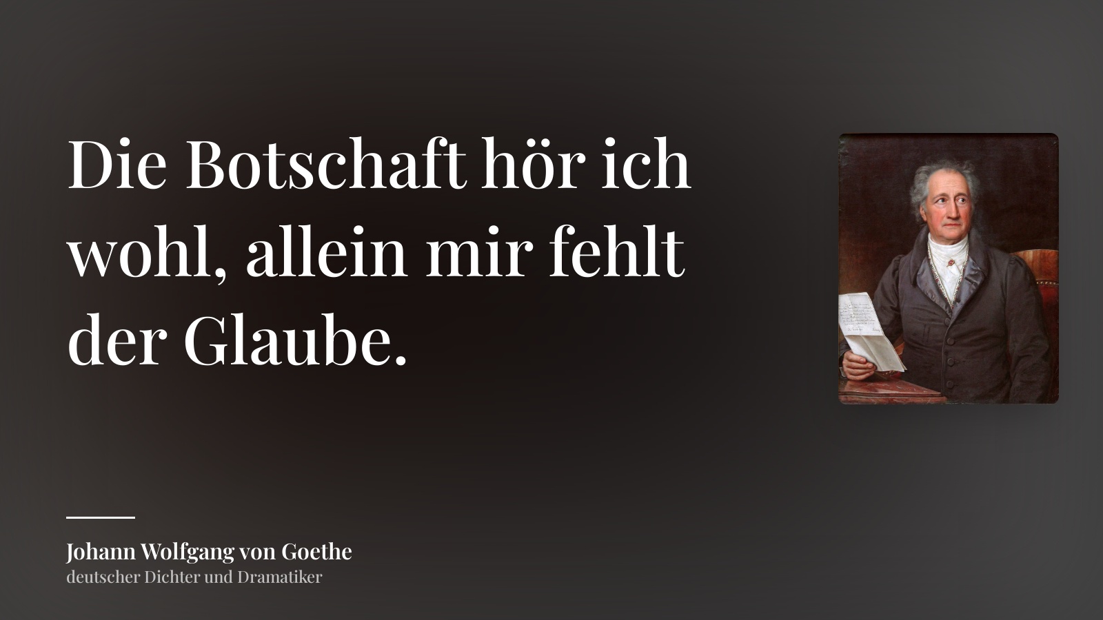 Johann Wolfgang von Goethe zitat: „Die Botschaft hör ich wohl, allein mir fehlt der Glaube.“