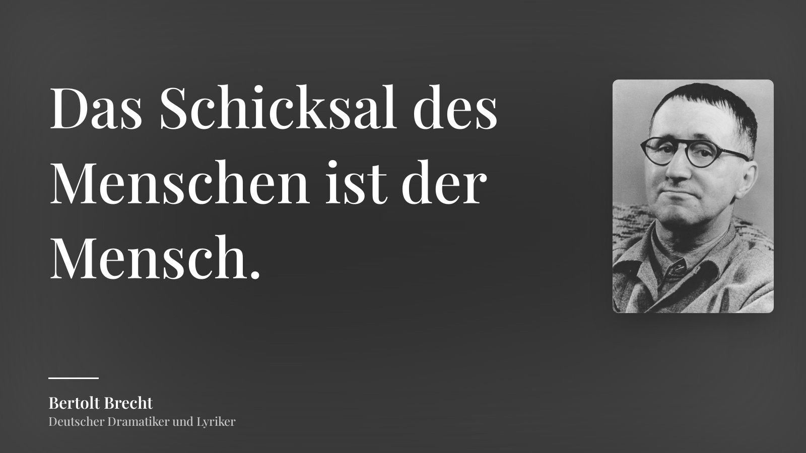 Bertolt Brecht zitat: „Das Schicksal des Menschen ist der Mensch.“