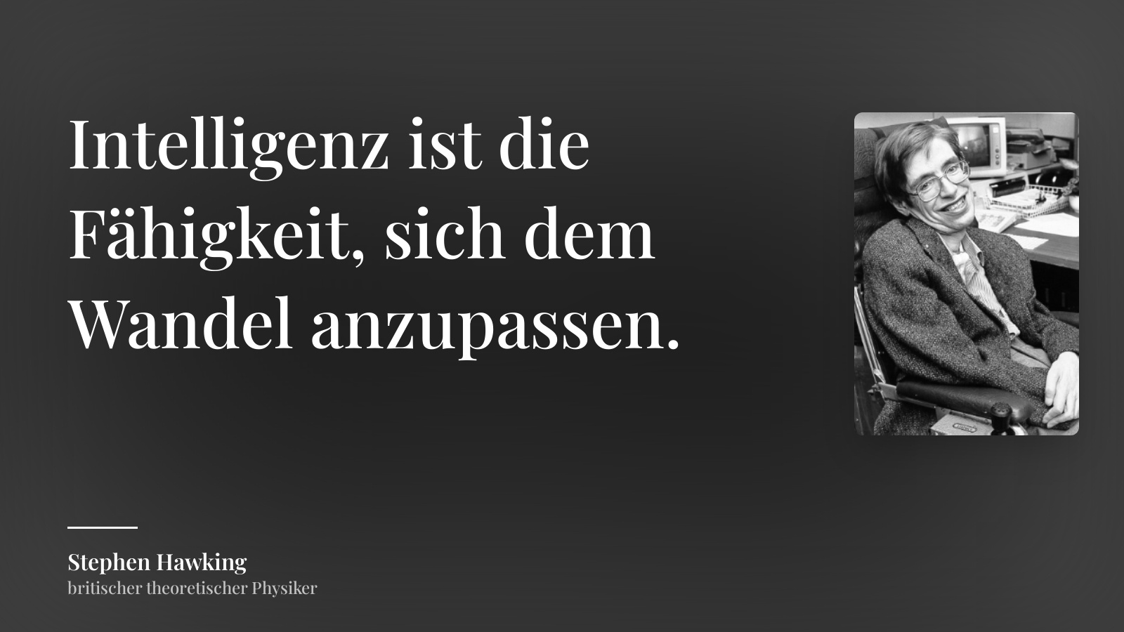 Stephen Hawking zitat: „Intelligenz ist die Fähigkeit, sich dem Wandel anzupassen.“
