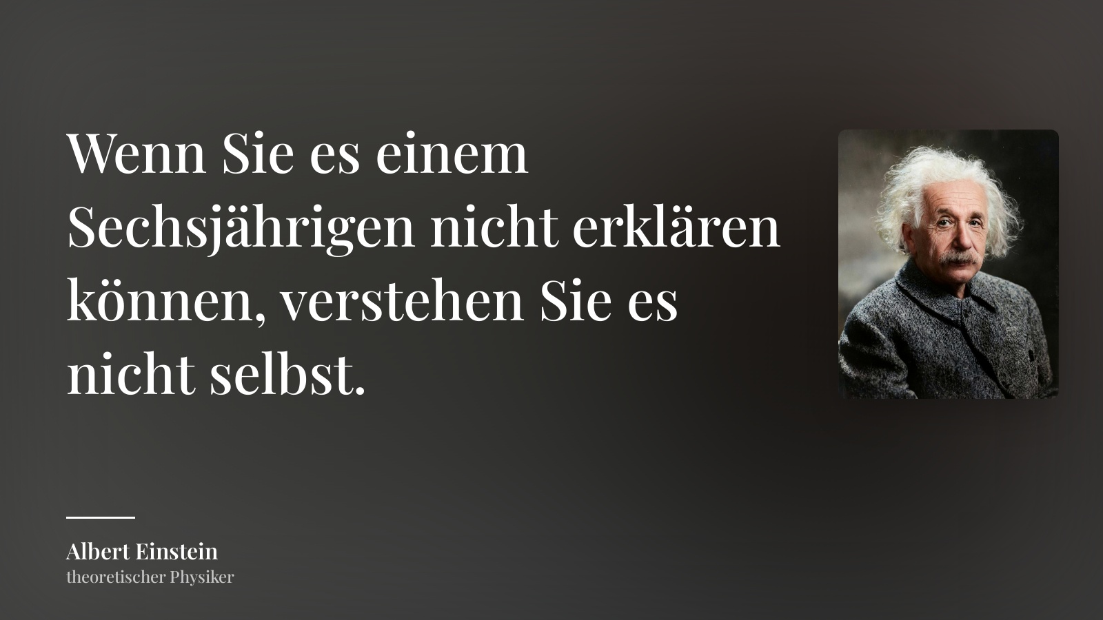 Albert Einstein zitat: „Wenn Sie es einem Sechsjährigen nicht erklären können, verstehen Sie es nicht selbst.“