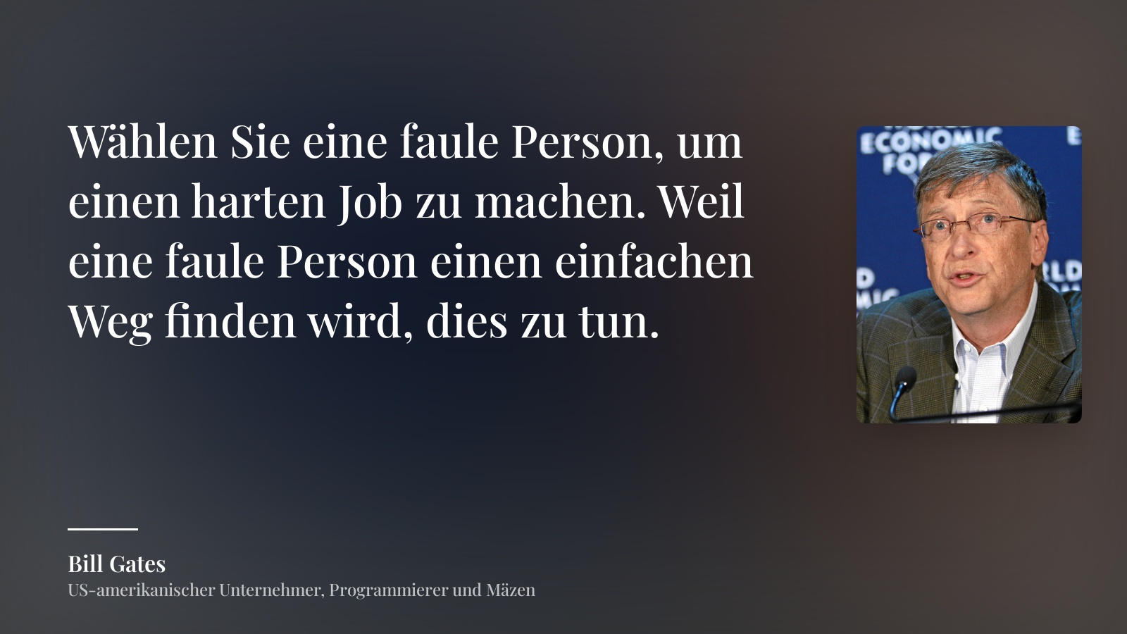 Bill Gates zitat: „Wählen Sie eine faule Person, um einen harten Job zu machen. Weil eine faule Person einen einfachen Weg finden wird, dies zu tun.“