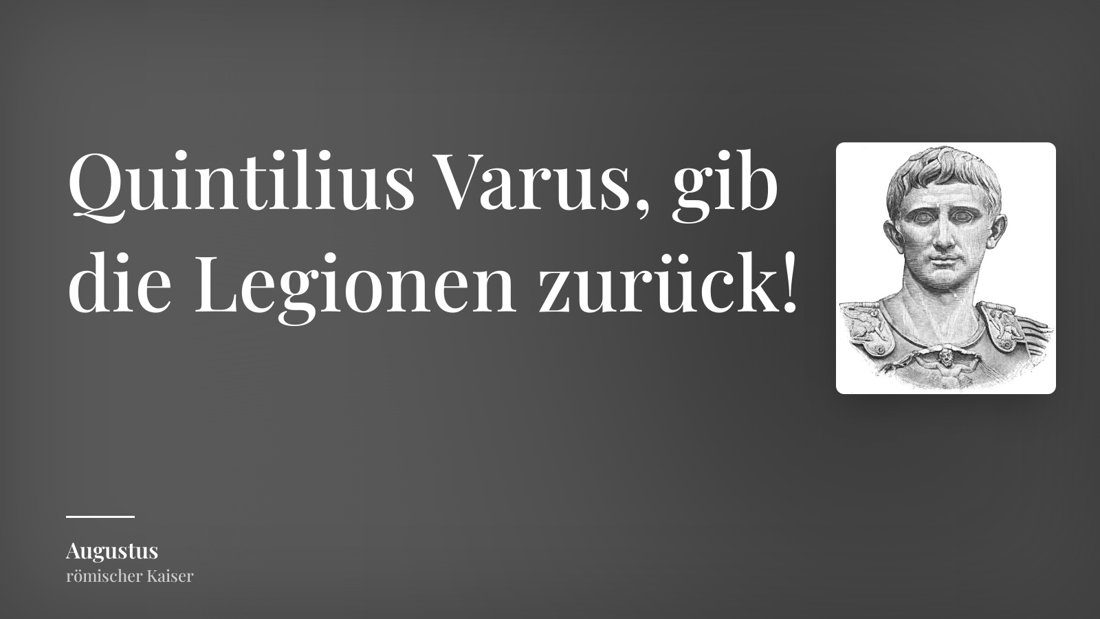 Augustus zitat: „Quintilius Varus, gib die Legionen zurück!“