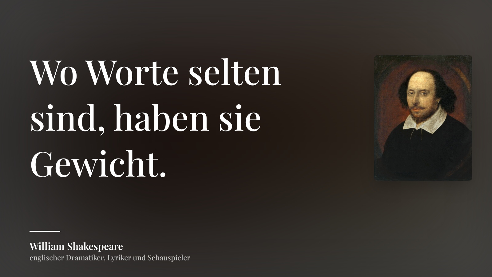 William Shakespeare zitat: „Wo Worte selten sind, haben sie Gewicht.“