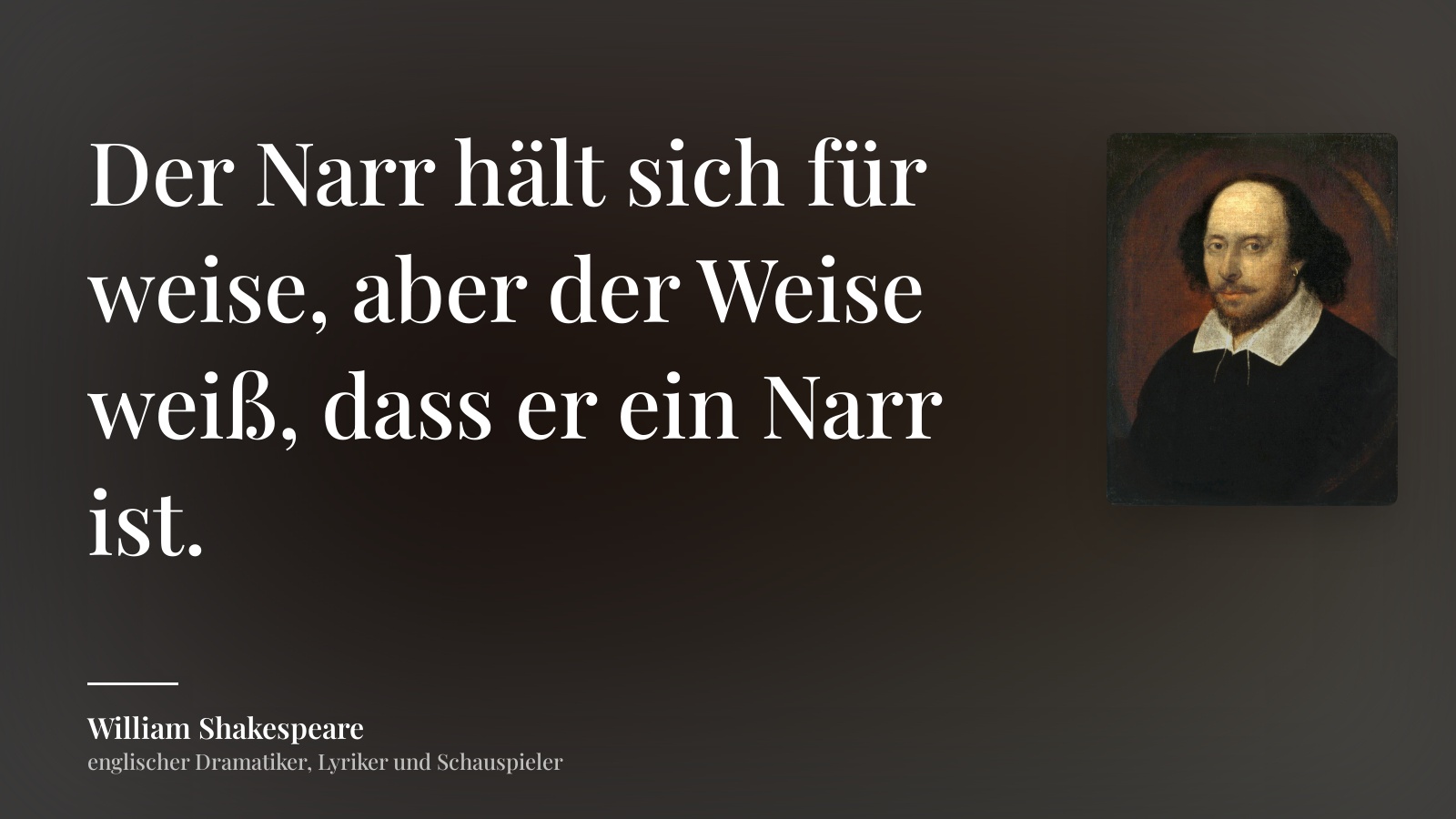 William Shakespeare zitat: „Der Narr hält sich für weise, aber der Weise weiß, dass er ein Narr ist.“