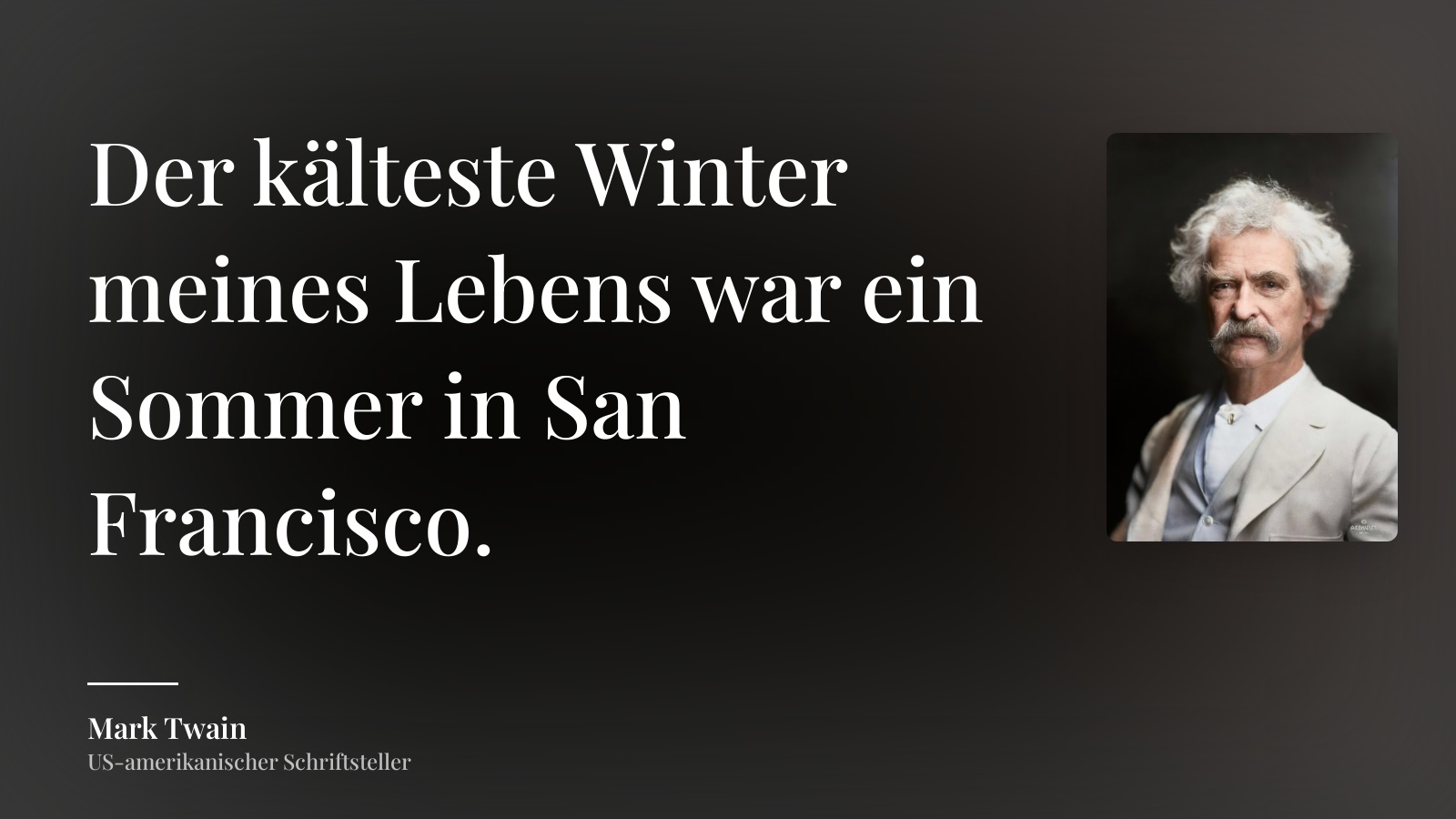 Mark Twain zitat: „Der kälteste Winter meines Lebens war ein Sommer in San Francisco.“