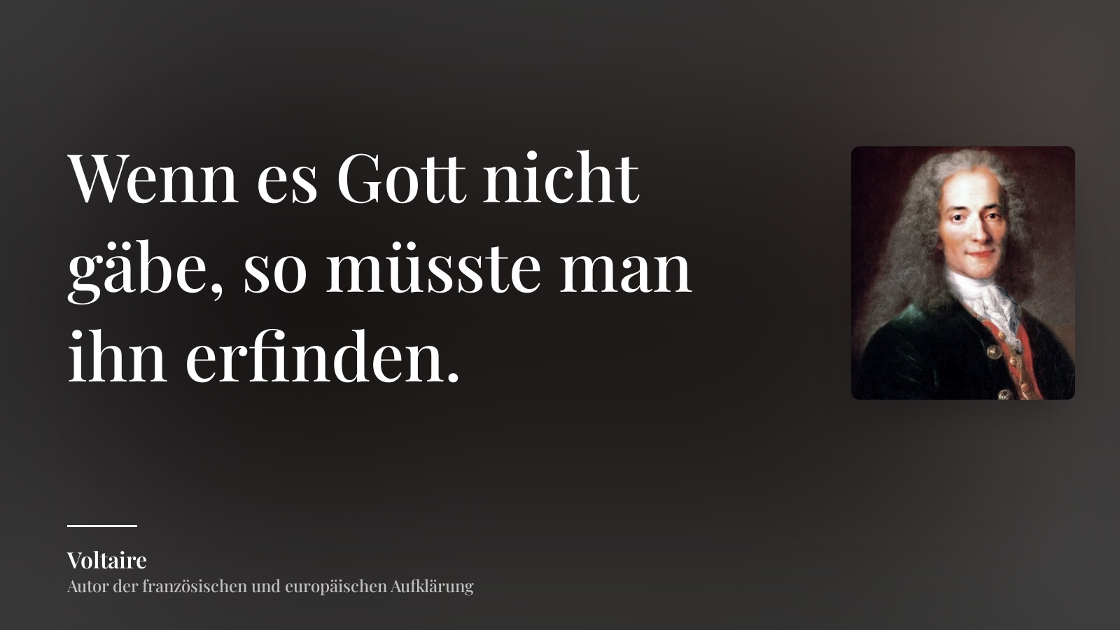 Voltaire zitat: „Wenn es Gott nicht gäbe, so müsste man ihn erfinden.“