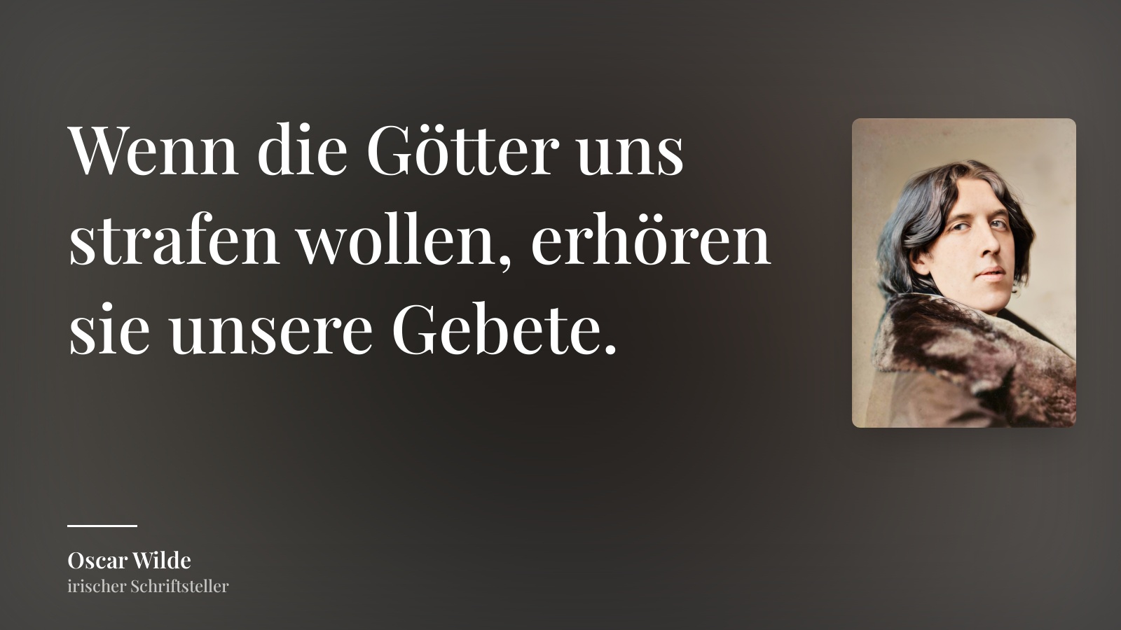 Oscar Wilde zitat: „Wenn die Götter uns strafen wollen, erhören sie unsere Gebete.“