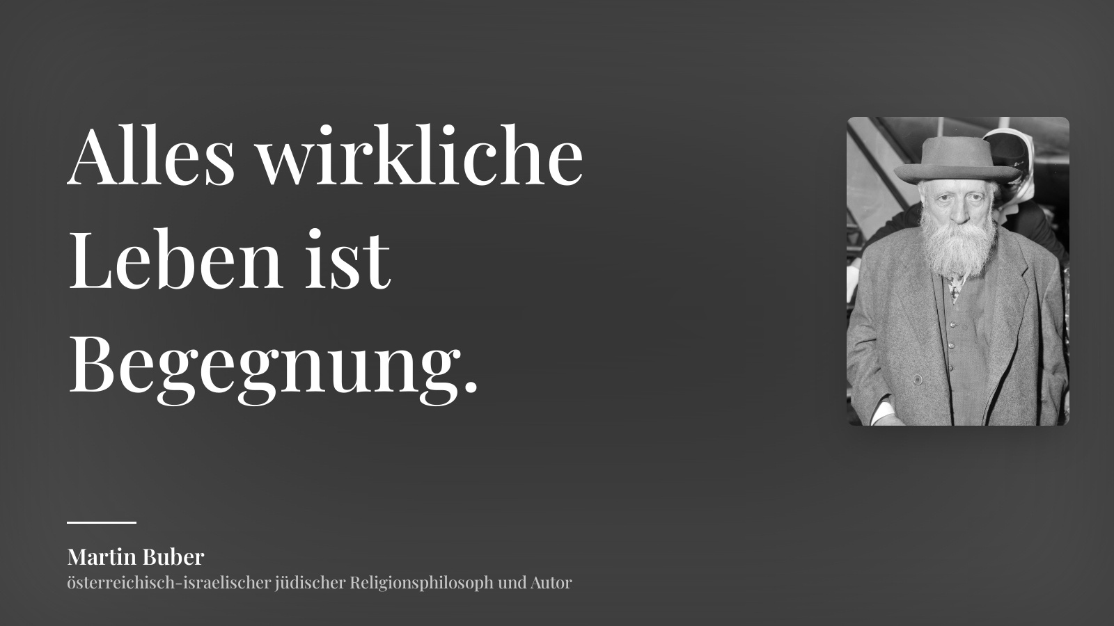 Martin Buber zitat: „Alles wirkliche Leben ist Begegnung.“