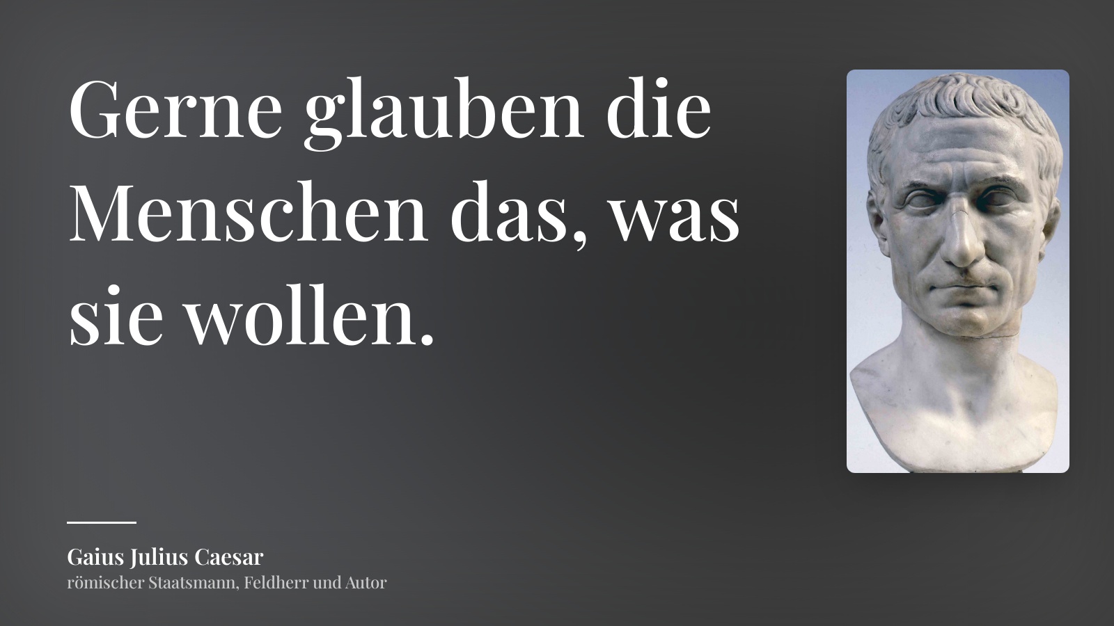 Gaius Julius Caesar zitat: „Gerne glauben die Menschen das, was sie wollen.“