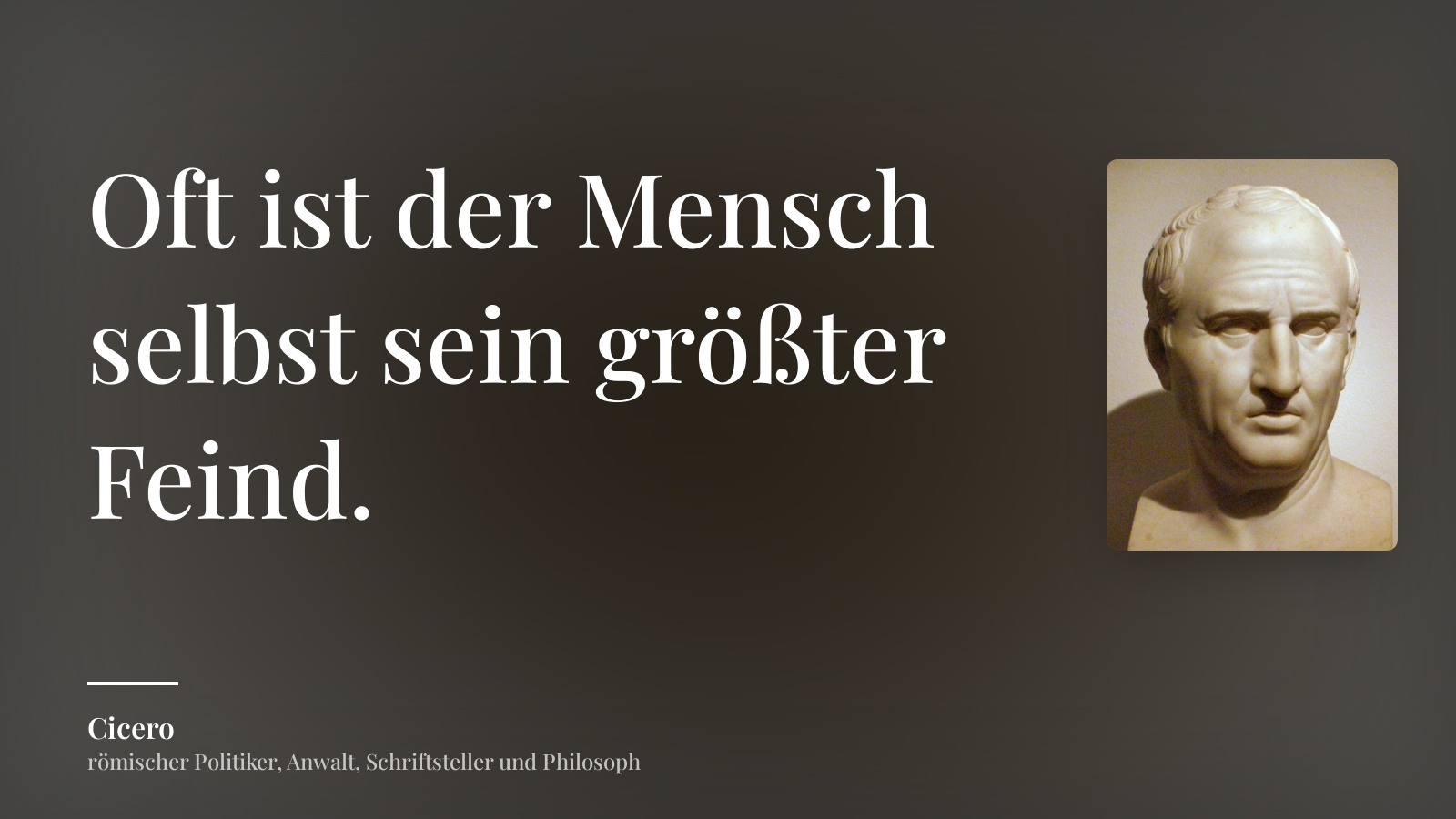 Cicero zitat: „Oft ist der Mensch selbst sein größter Feind.“