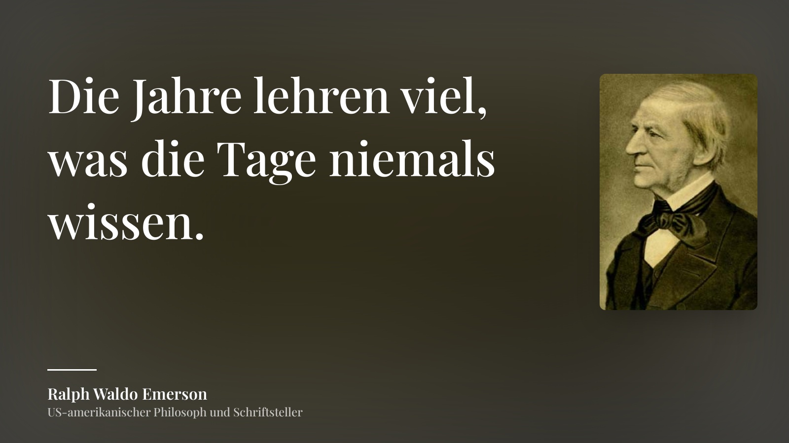 Ralph Waldo Emerson zitat: „Die Jahre lehren viel, was die Tage niemals wissen.“