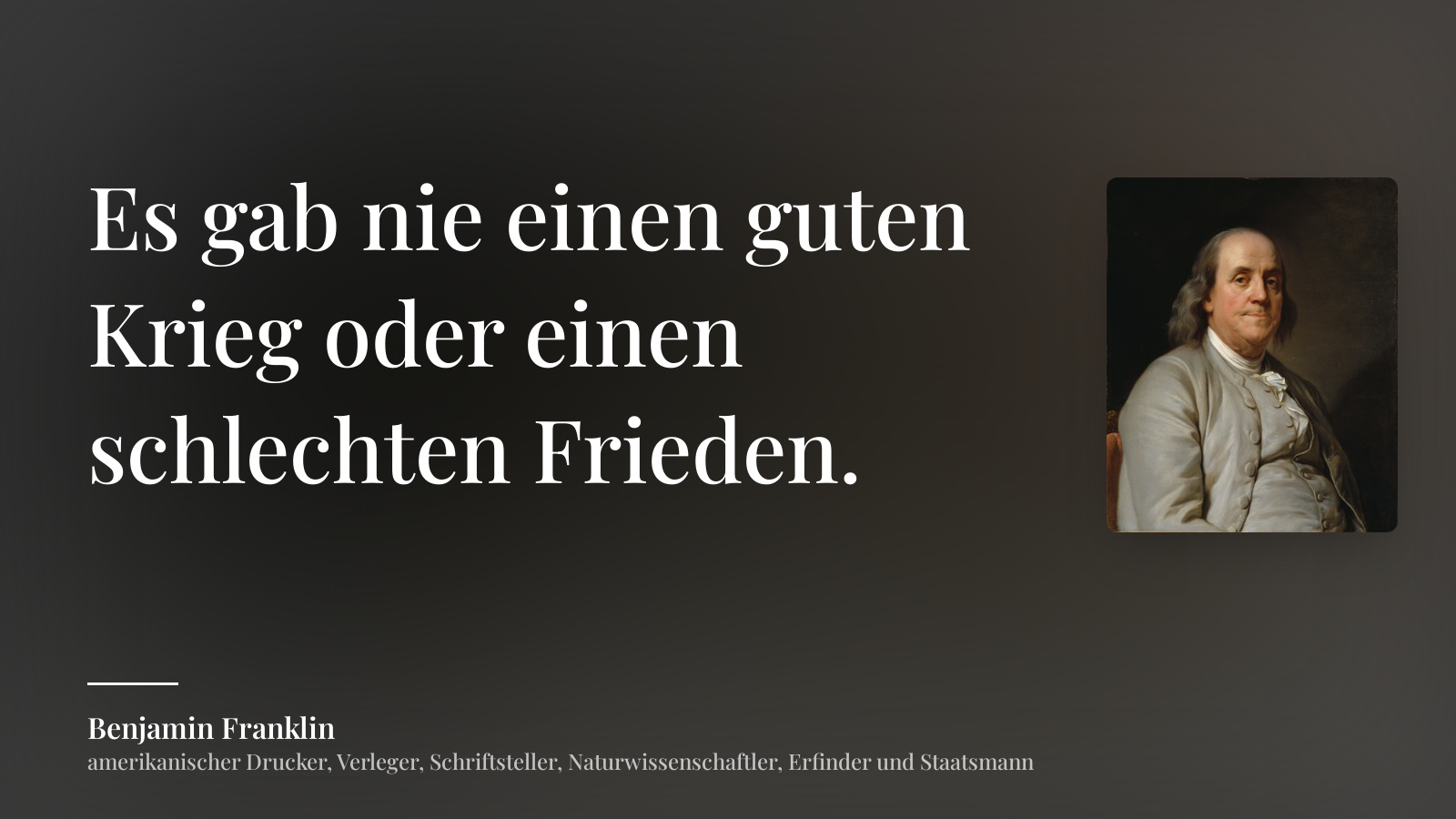 Benjamin Franklin zitat: „Es gab nie einen guten Krieg oder einen schlechten Frieden.“