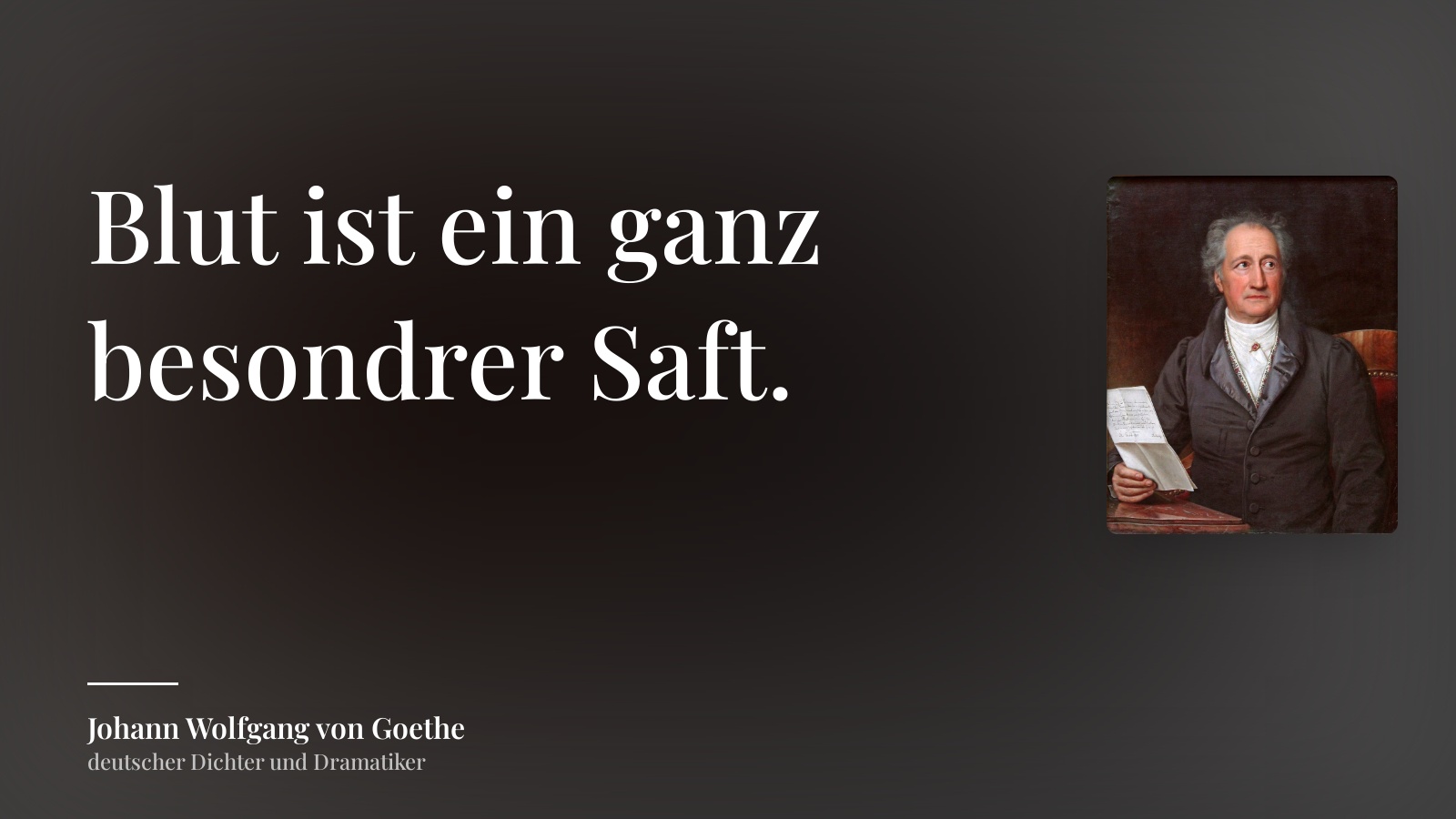 Johann Wolfgang von Goethe zitat: „Blut ist ein ganz besondrer Saft.“