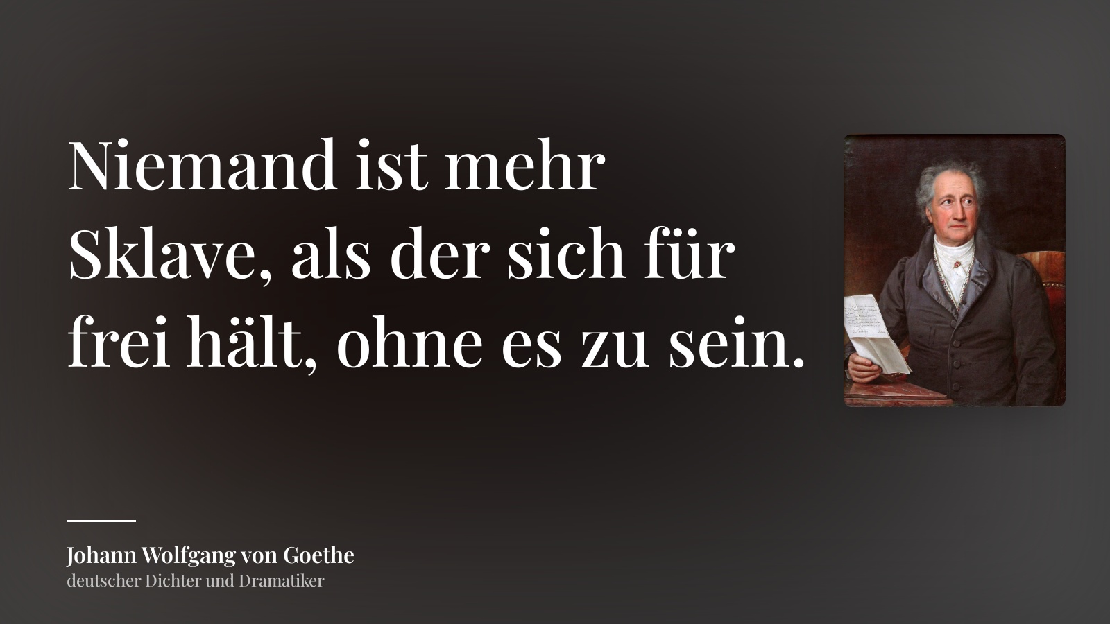 Johann Wolfgang von Goethe zitat: „Niemand ist mehr Sklave, als der sich für frei hält, ohne es zu sein.“