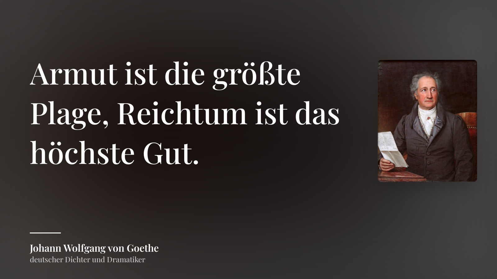 Johann Wolfgang von Goethe zitat: „Armut ist die größte Plage, Reichtum ist das höchste Gut.“