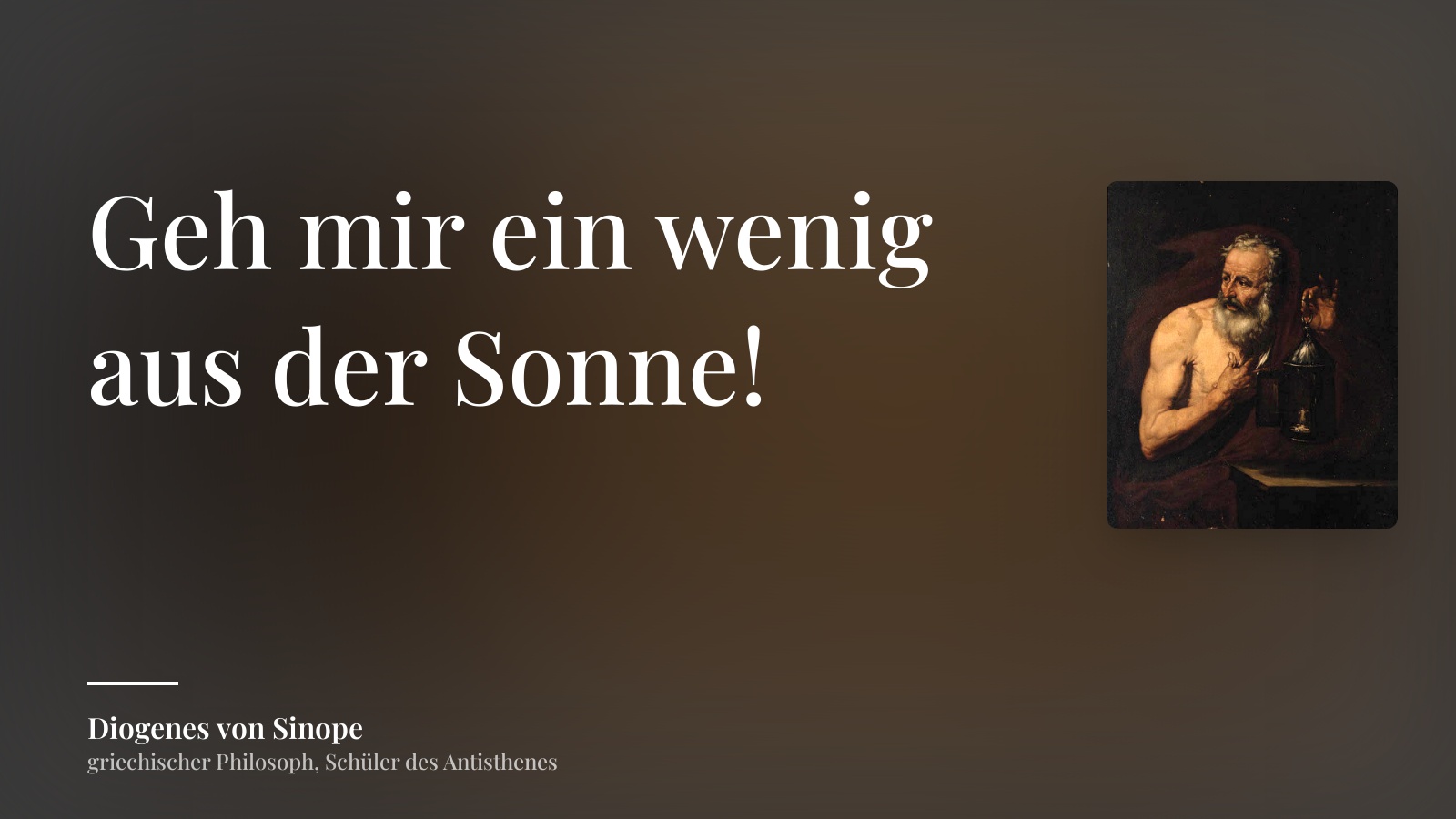 Diogenes von Sinope zitat: „Geh mir ein wenig aus der Sonne!“