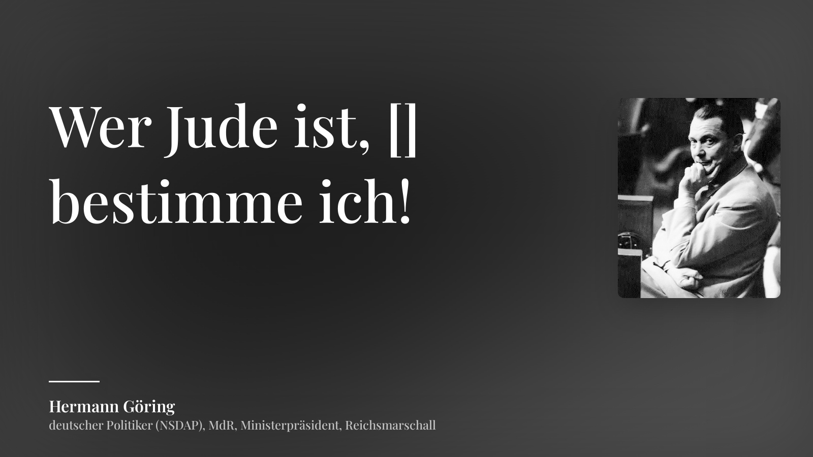 Hermann Göring zitat: „Wer Jude ist, [] bestimme ich!“