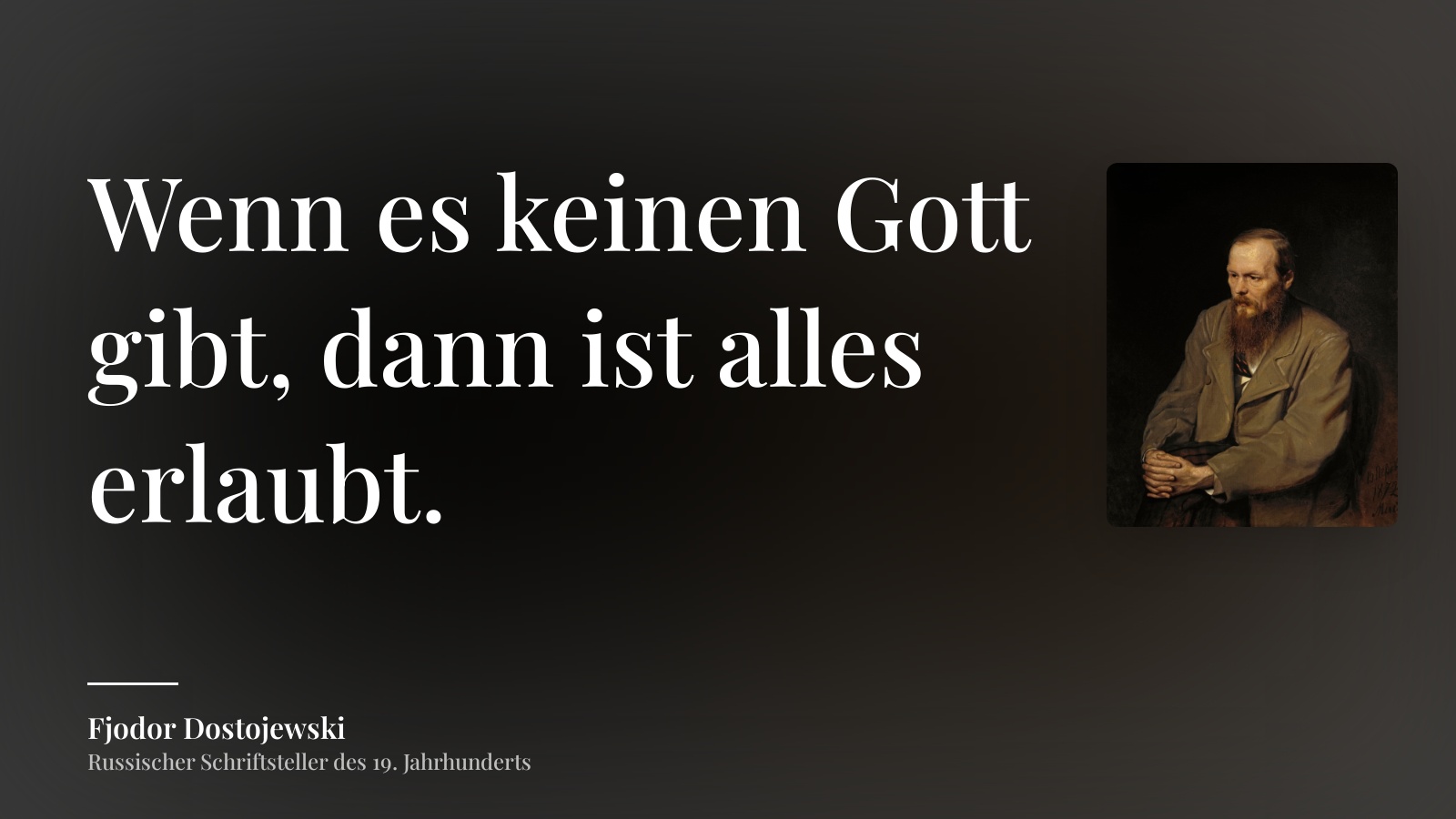 Fjodor Dostojewski zitat: „Wenn es keinen Gott gibt, dann ist alles erlaubt.“