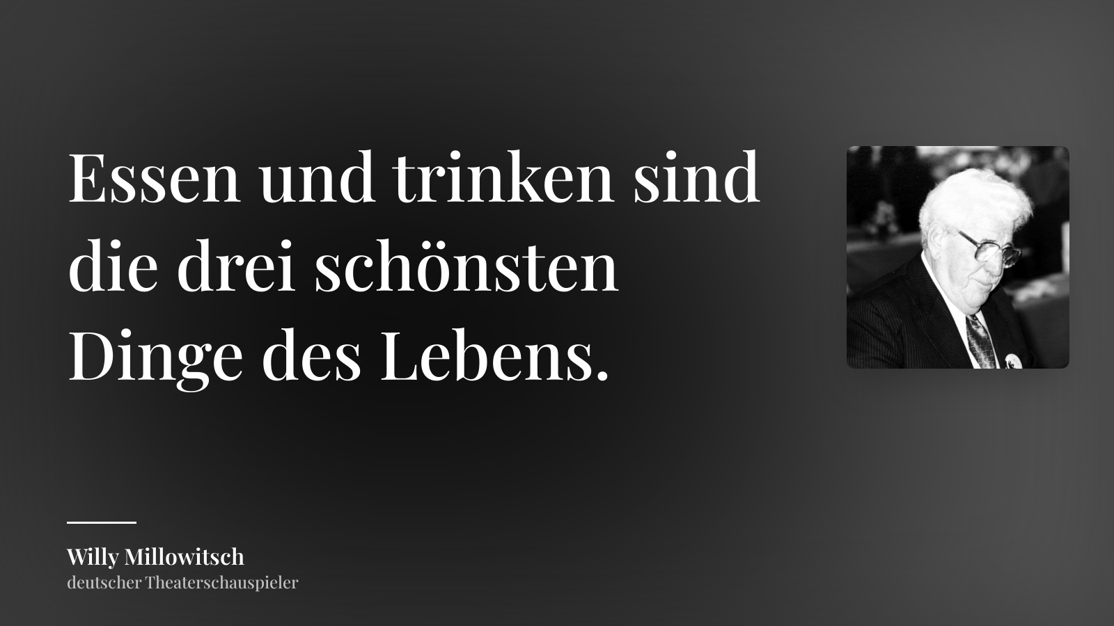 Willy Millowitsch zitat: „Essen und trinken sind die drei schönsten Dinge des Lebens.“