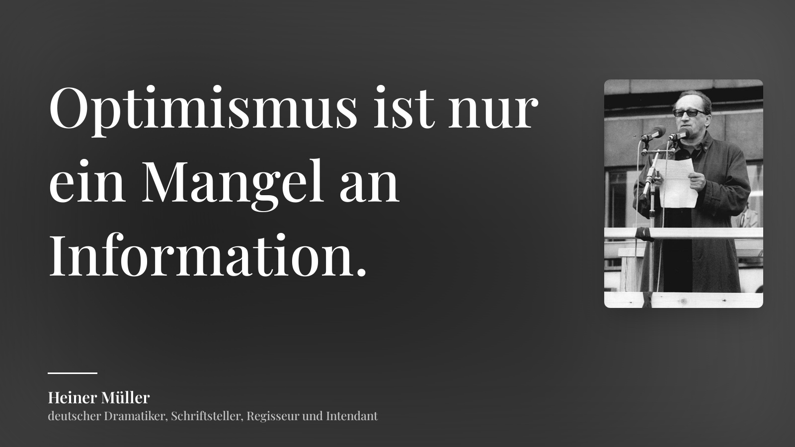 Heiner Müller zitat: „Optimismus ist nur ein Mangel an Information.“