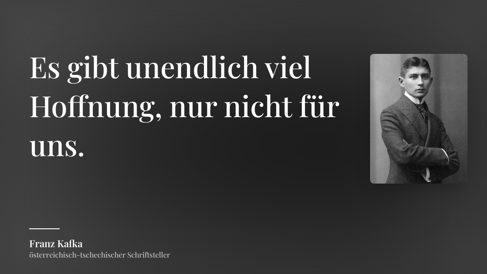 Franz Kafka zitat: „Es gibt unendlich viel Hoffnung, nur nicht für uns.“