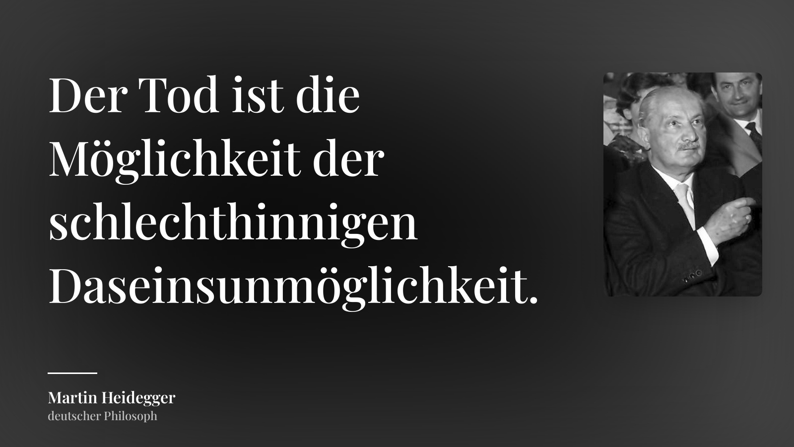Martin Heidegger zitat: „Der Tod ist die Möglichkeit der schlechthinnigen Daseinsunmöglichkeit.“