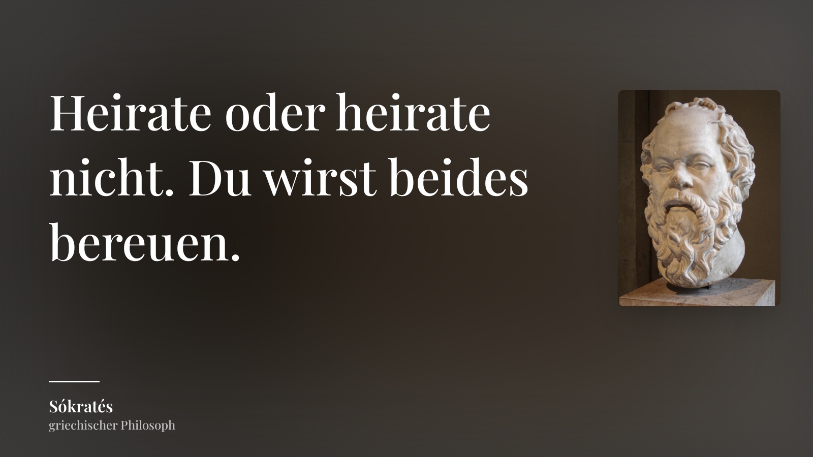 Sókratés zitat: „Heirate oder heirate nicht. Du wirst beides bereuen.“