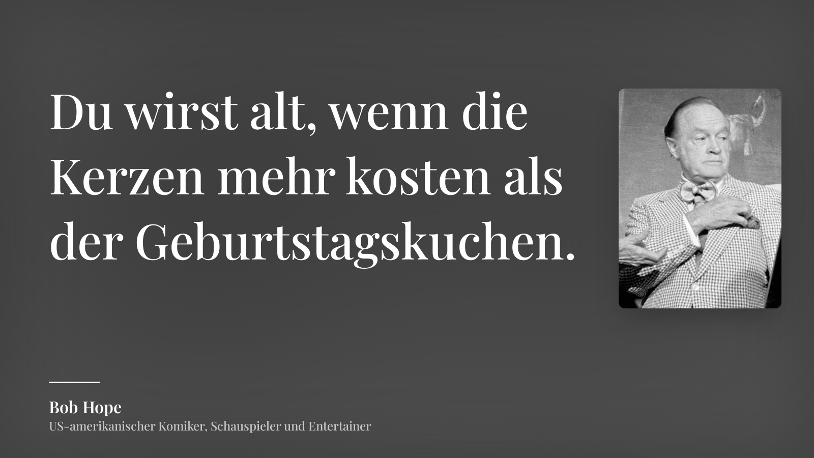 Bob Hope zitat: „Du wirst alt, wenn die Kerzen mehr kosten als der Geburtstagskuchen.“