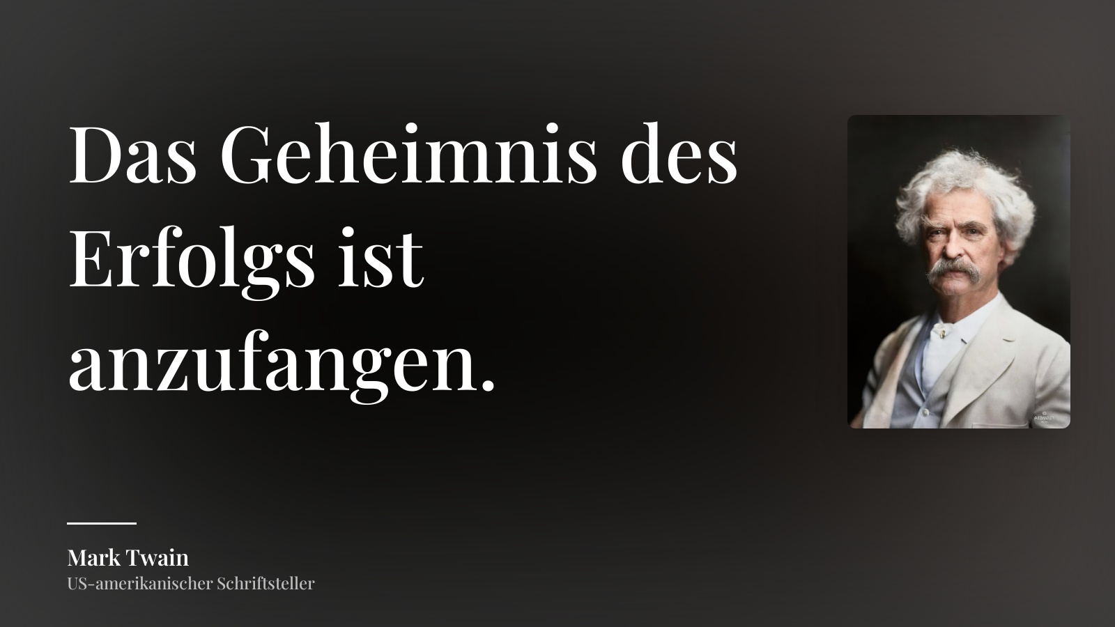 Mark Twain zitat: „Das Geheimnis des Erfolgs ist anzufangen.“